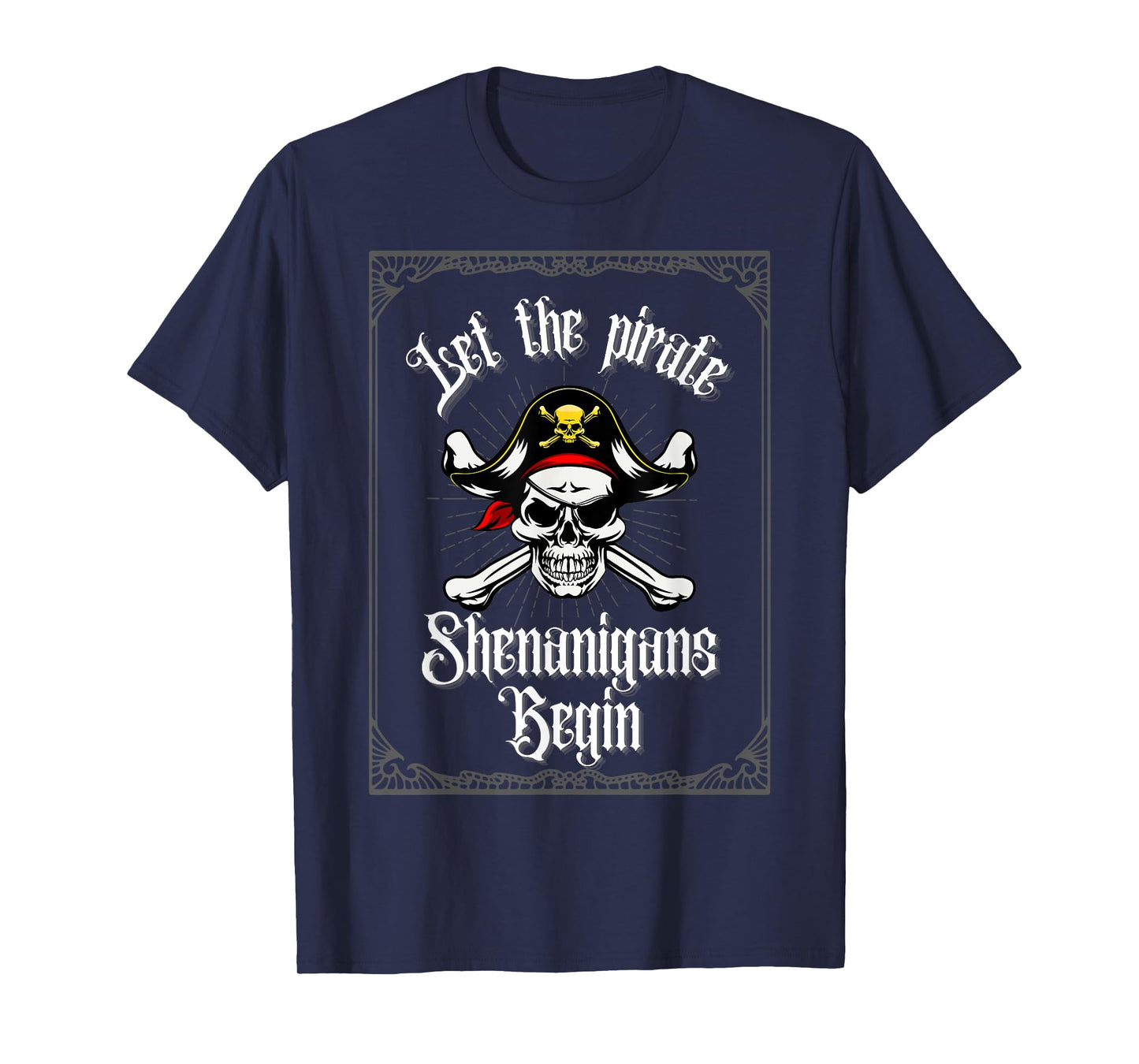 Let The Pirate Shenanigans Begin Crossbones Pirate Skull T-Shirt