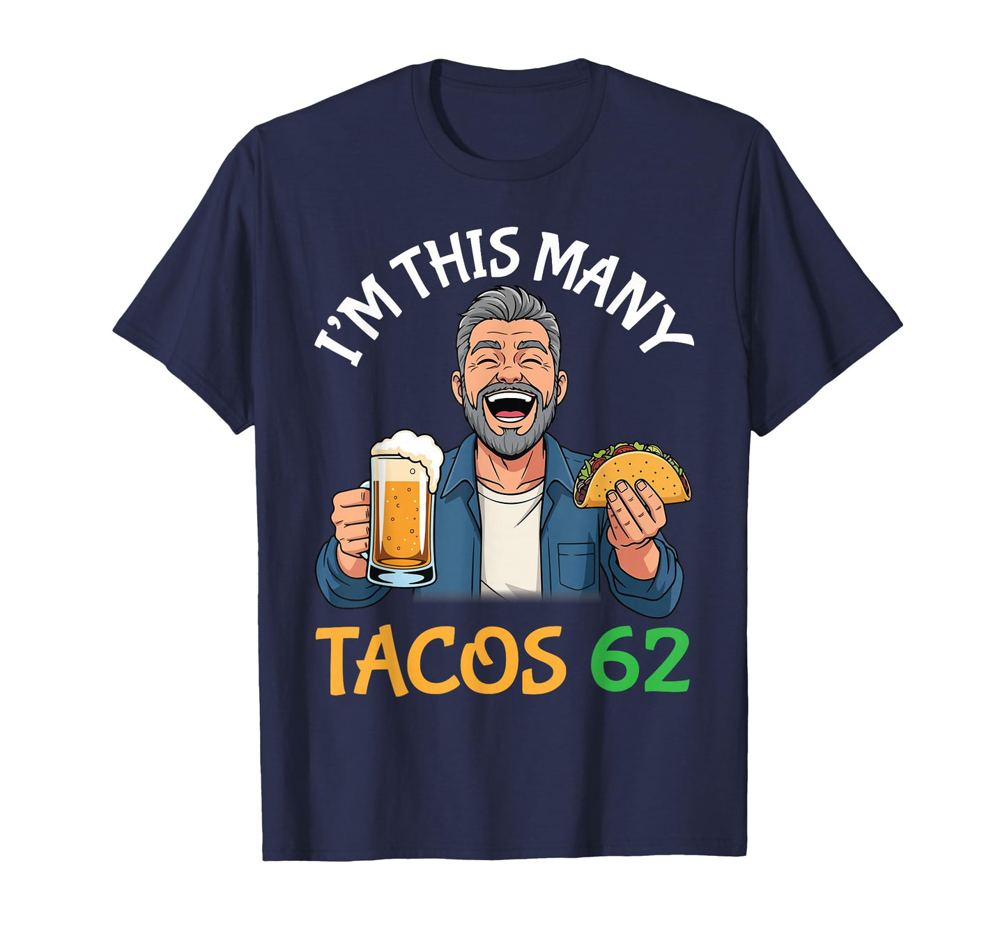 I’m This Many Tacos 62 Years Old Man Drinking Beer with Taco T-Shirt