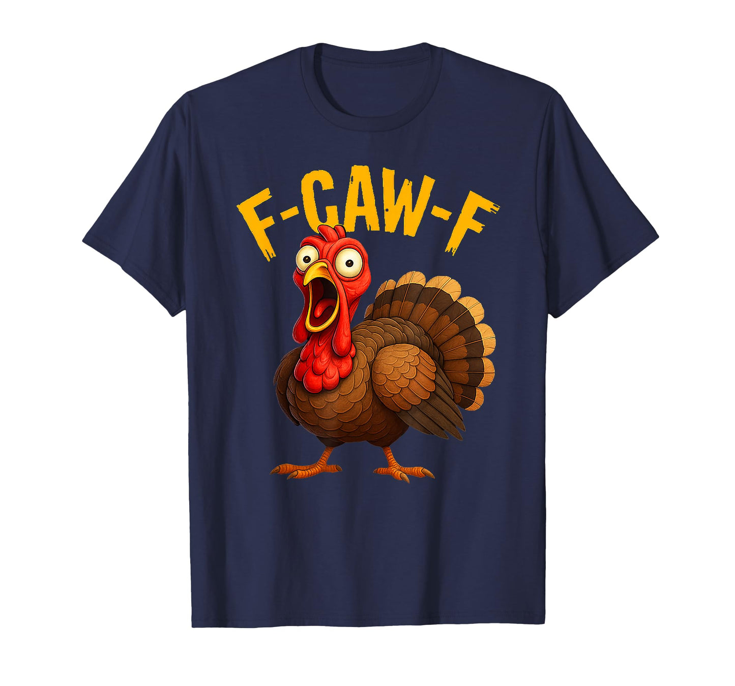 Funny F-Caw-F Turkey FCAWF Thanksgiving tee for Men Women T-Shirt