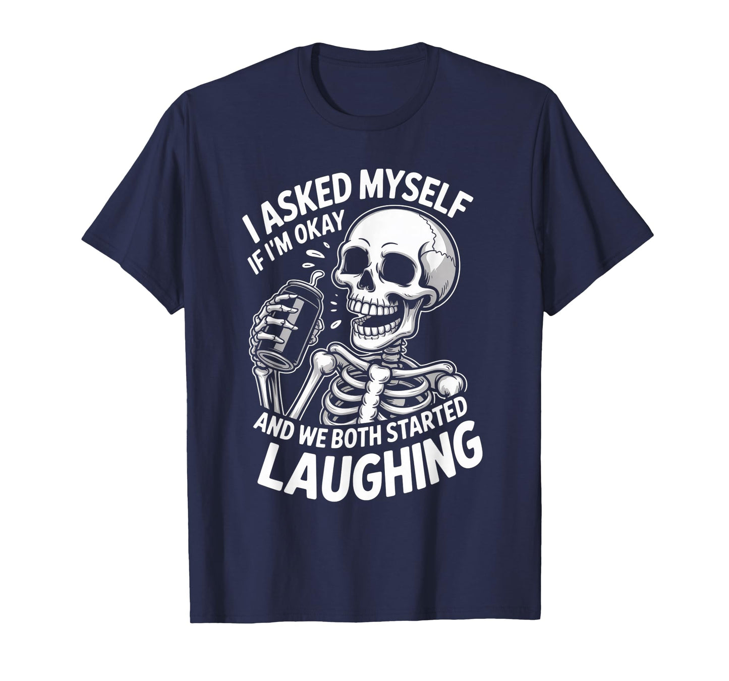 Skeleton I Asked Myself If I'm Okay and We Both Started T-Shirt