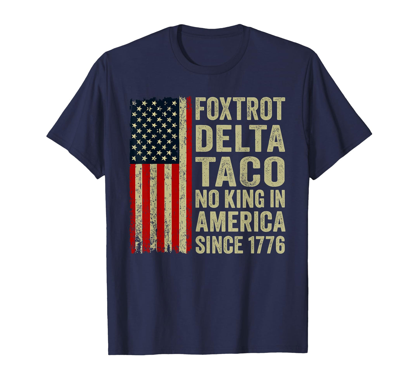 Foxtrot Delta Taco No King In America Since 1776 USA Flag T-Shirt