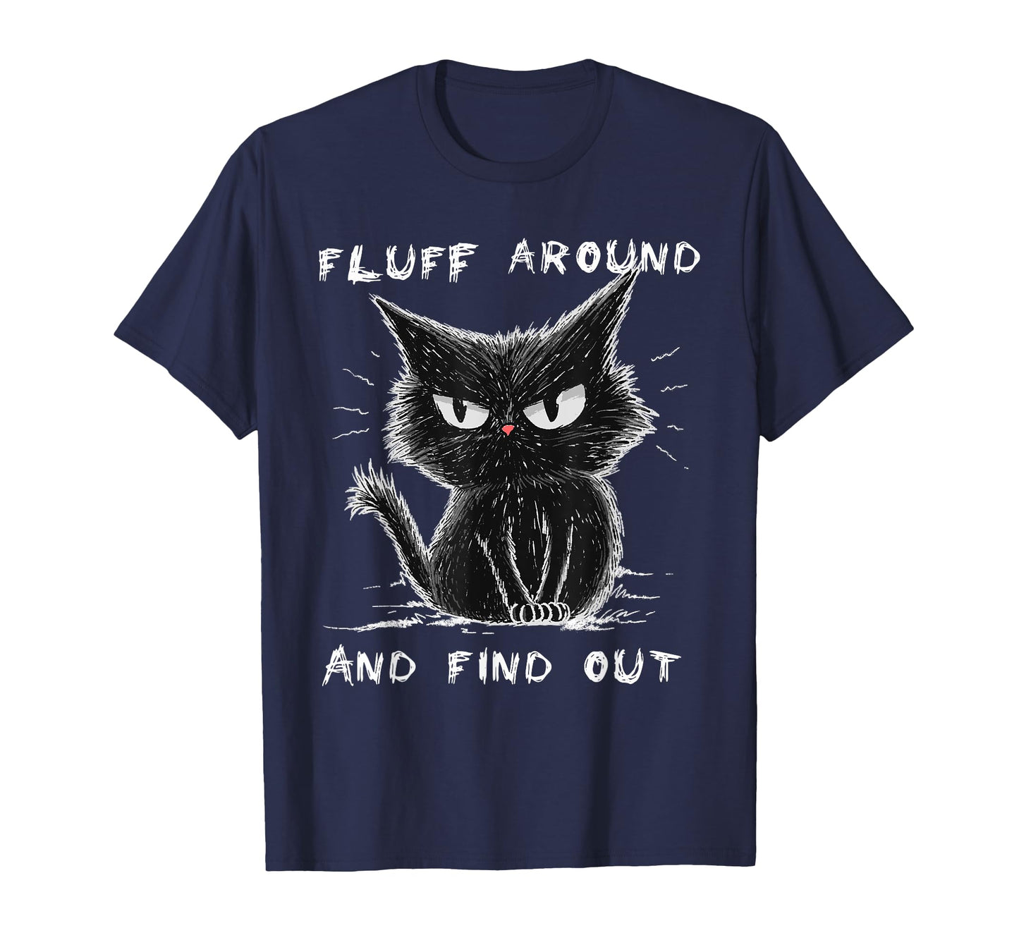 Fluff Around And Find Out Shirt Funny Black Cat Adult Humor T-Shirt