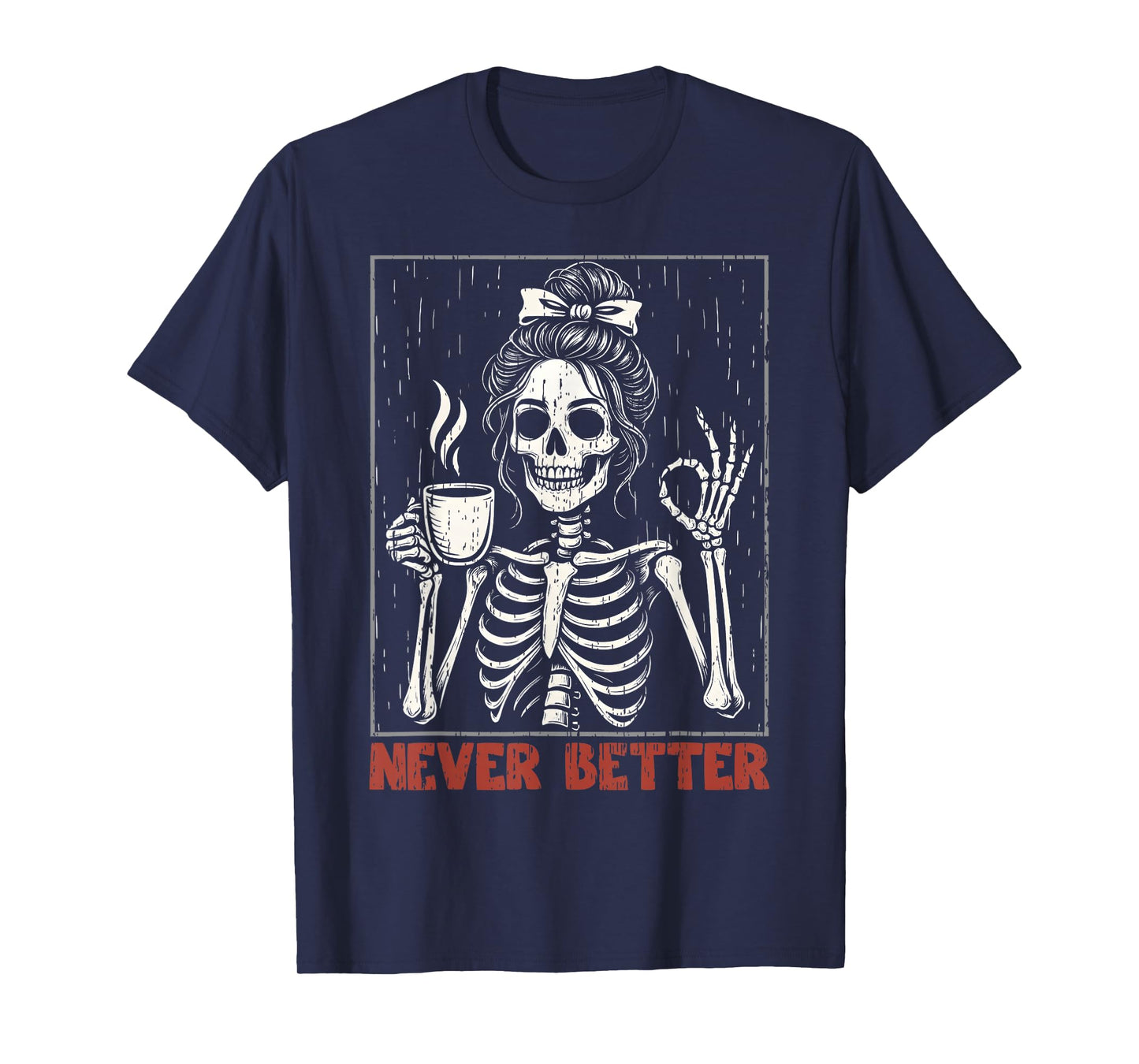Never Better Skeleton Messy Bun Coffee Fall Halloween Women T-Shirt