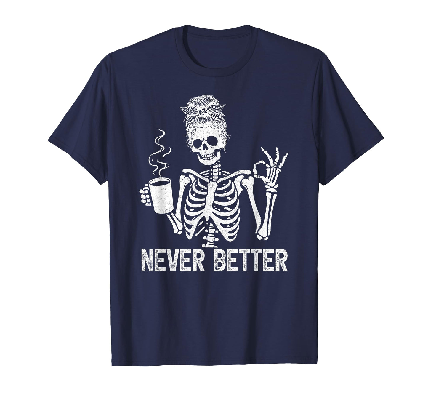 Messy Bun Skeleton Drinking Coffee Never Better Skeleton T-Shirt