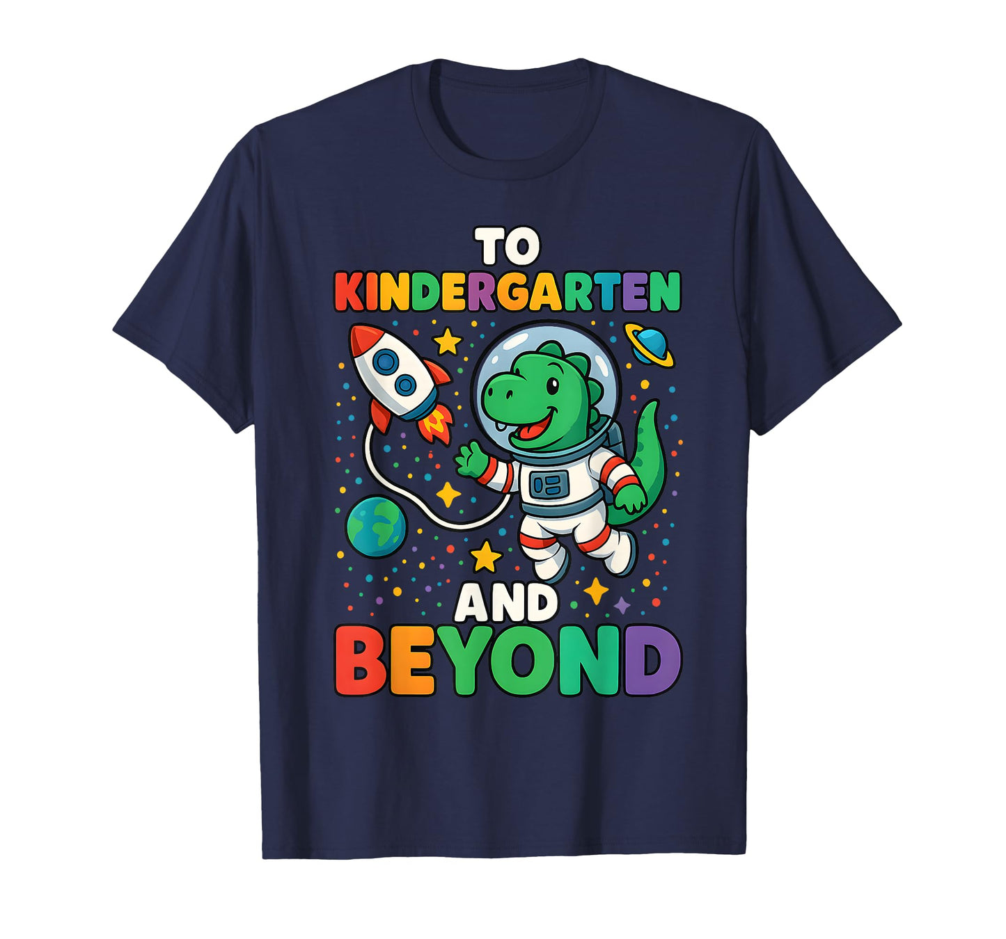 To Kindergarten And Beyond Dinosaur Astronaut Back To School T-Shirt