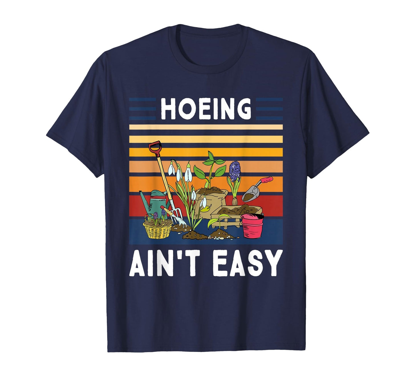 Hoeing Ain't Easy - Funny Gardener Gardening Plant Grower T-Shirt