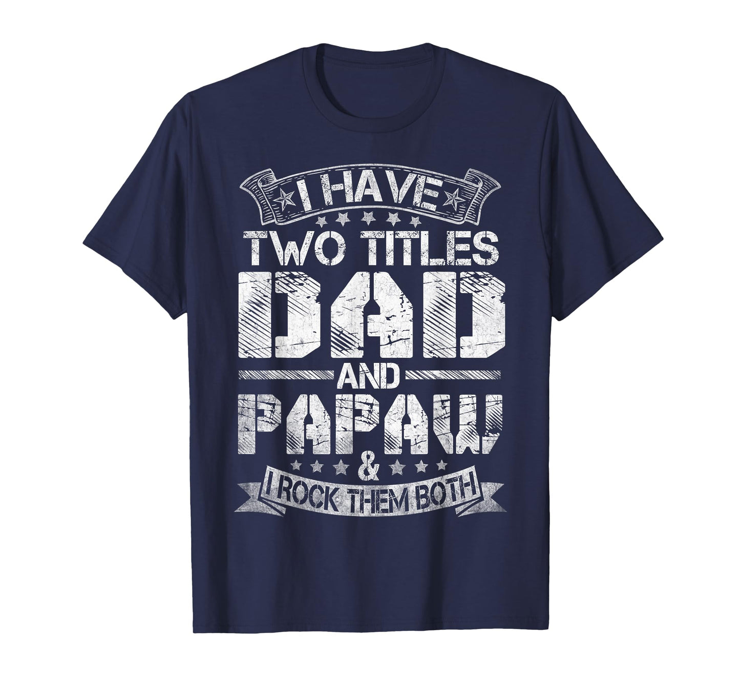 I Have Two Titles Dad And Papaw Tshirt Funny Fathers Day T-Shirt