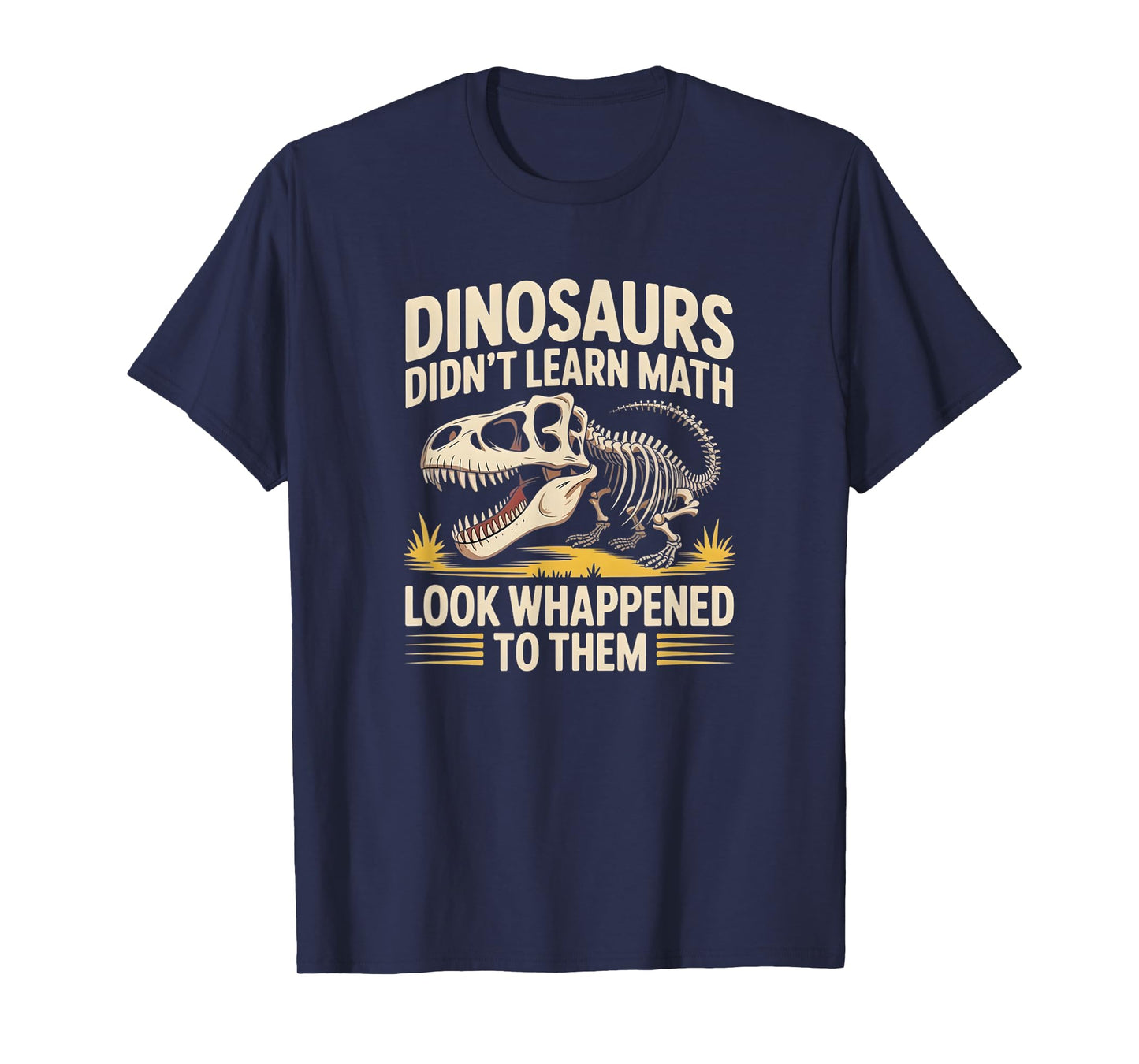 Dinosaurs Didn’t Learn Math Funny Quote Fossil Skeleton T-Shirt