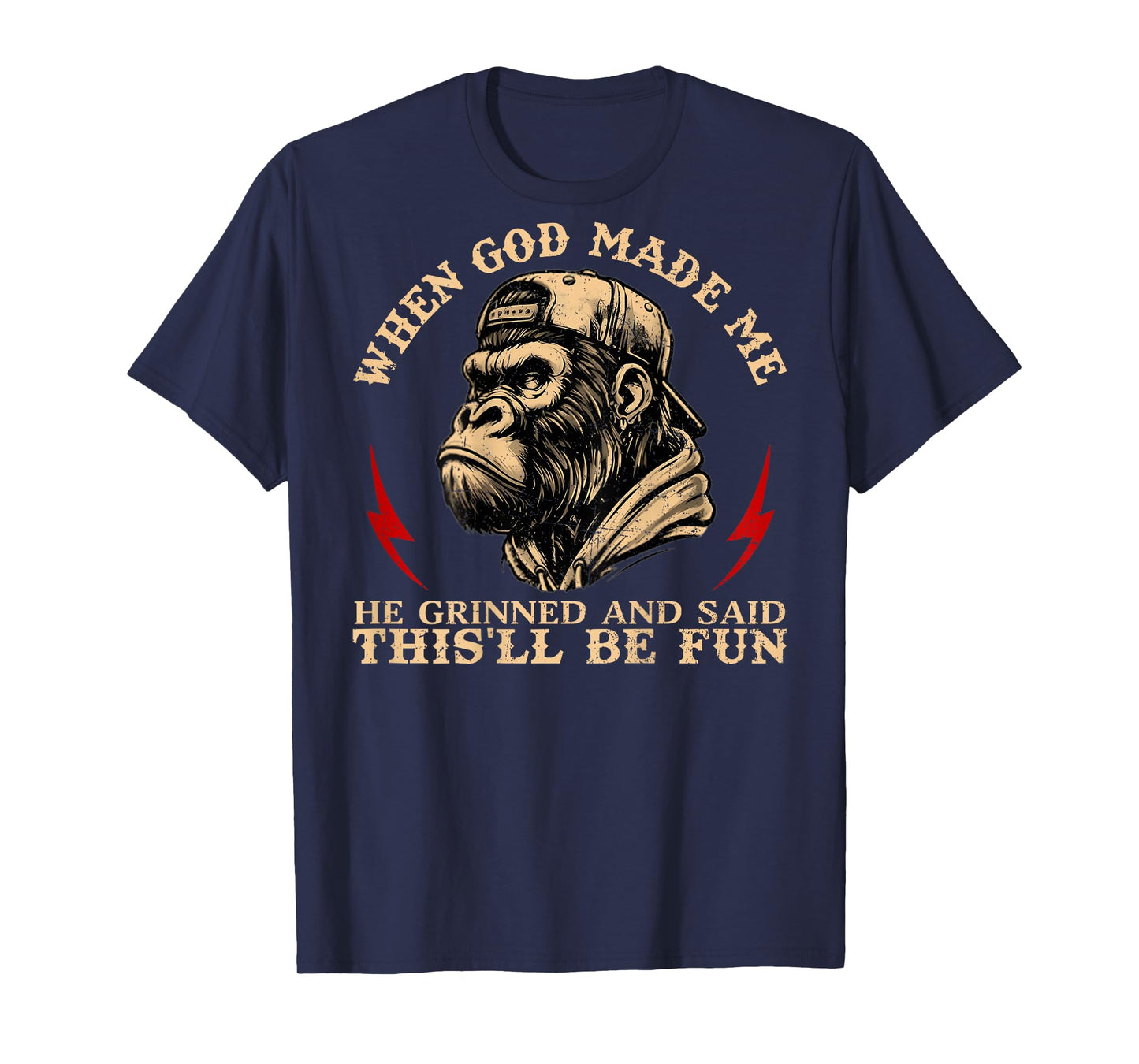 When God Made Me He Grinned and Said This'll Be Fun Monkey T-Shirt