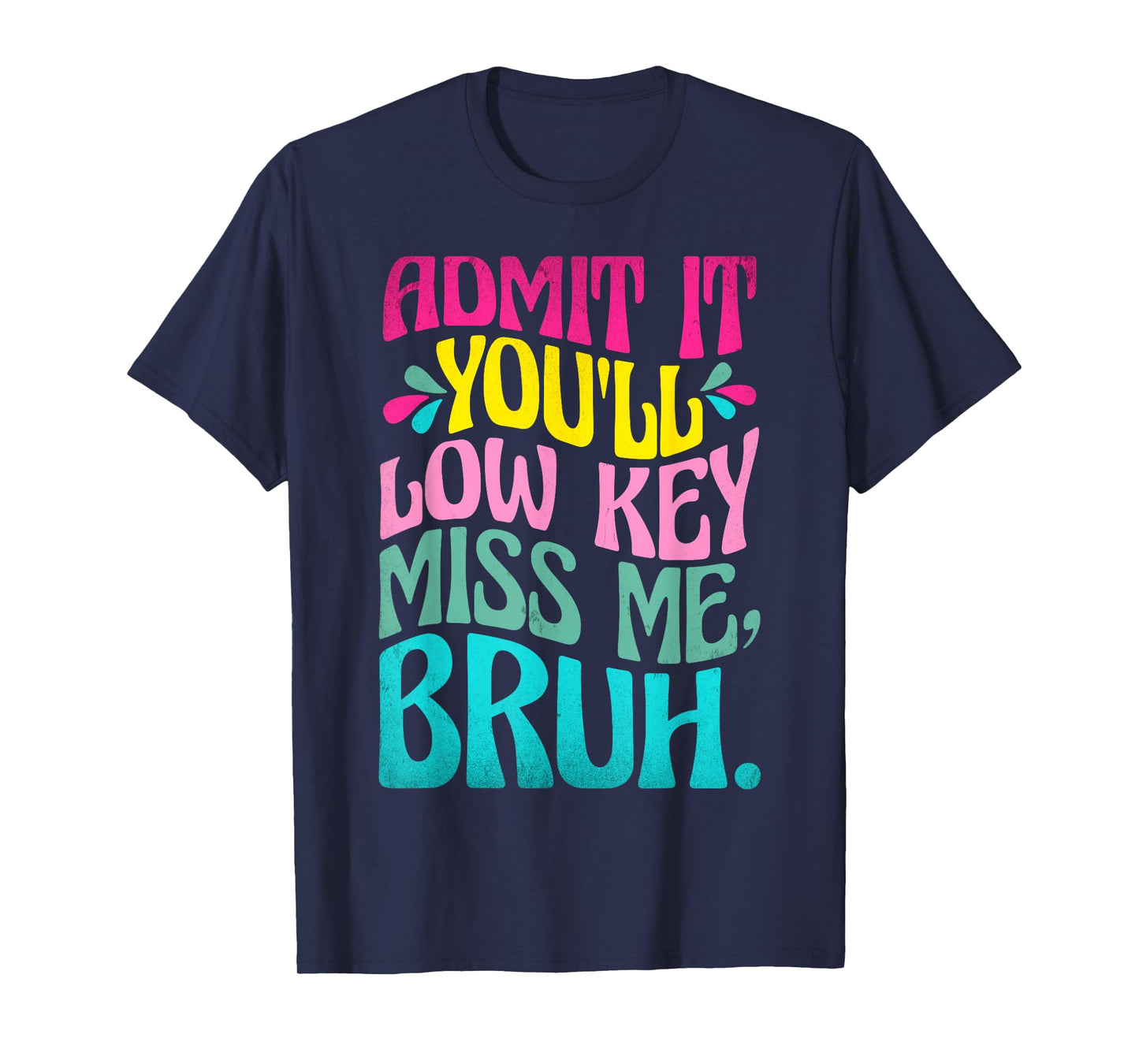 Admit It You'll Low Key Miss Me Bruh Funny Bruh Teacher T-Shirt