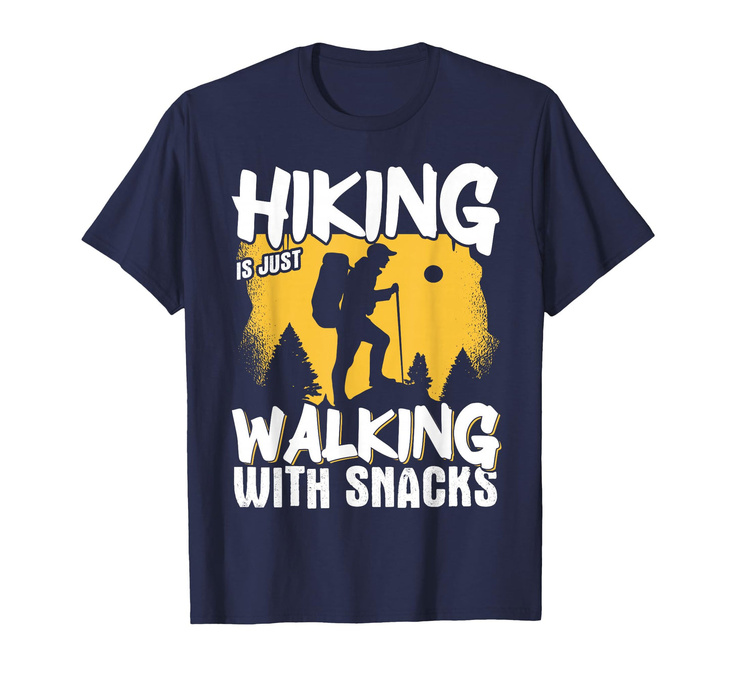 Hiking Is Just Walking With Snacks T-Shirt