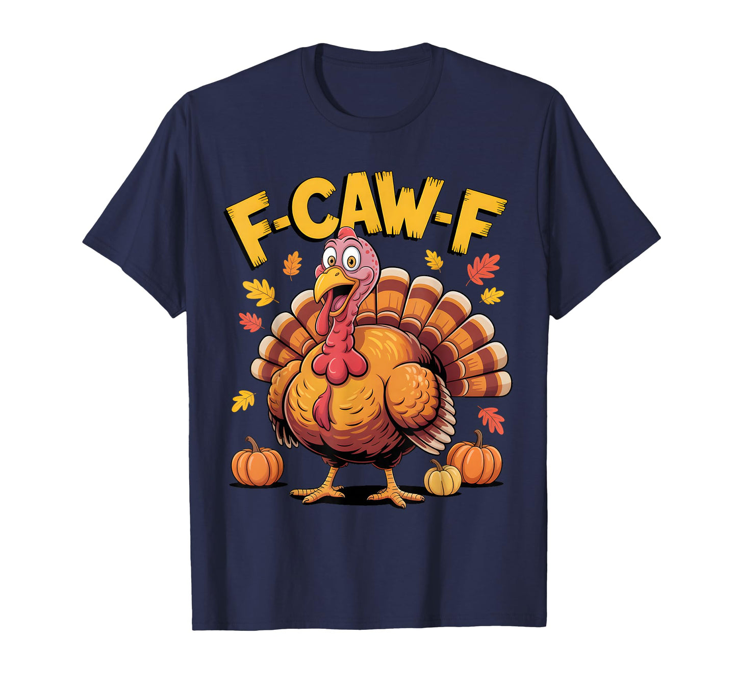 F Caw F Funny Turkey Thanksgiving F-Caw-F Men Women T-Shirt