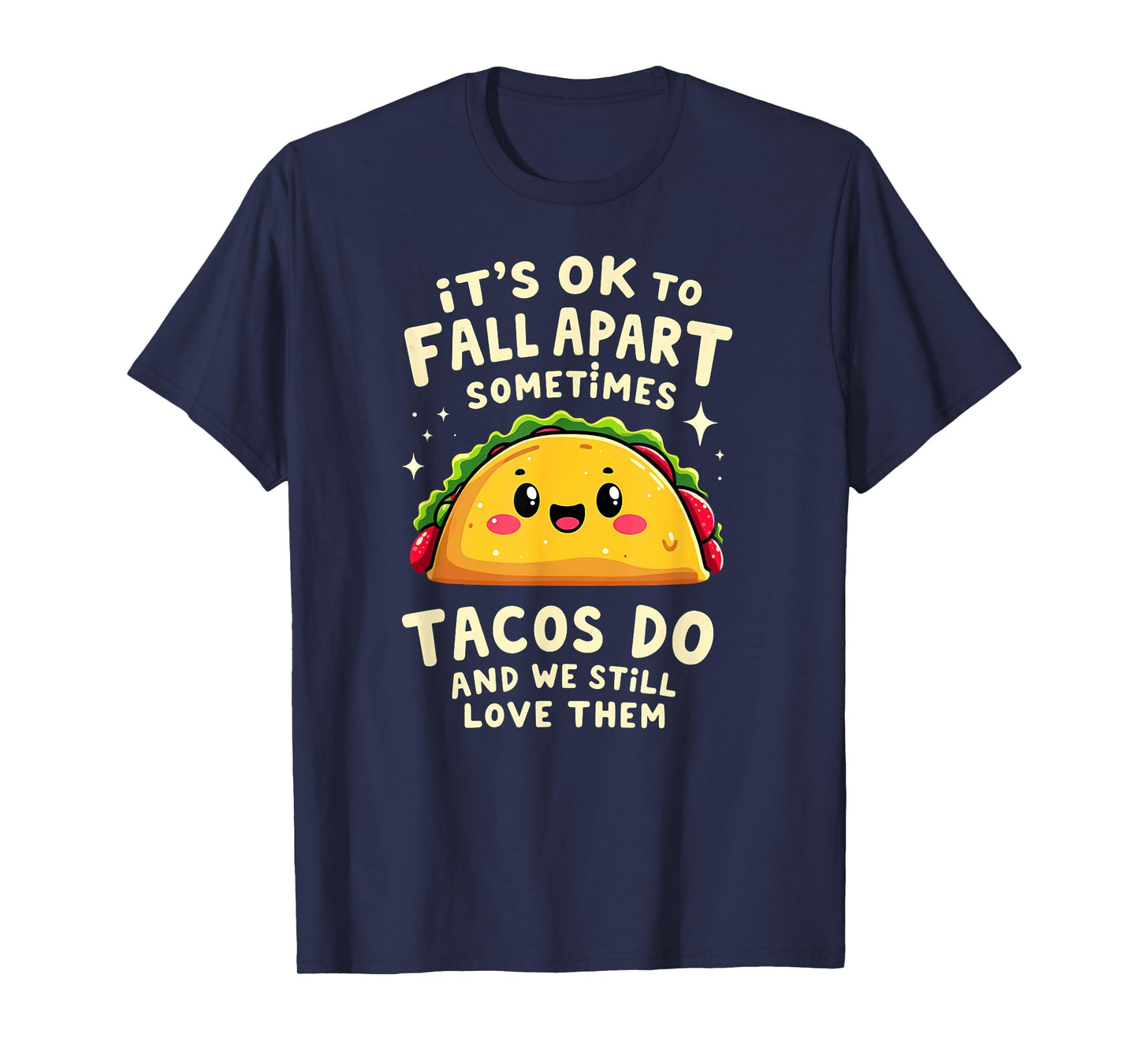 It's Ok to Fall Apart Sometimes Tacos Do T-Shirt