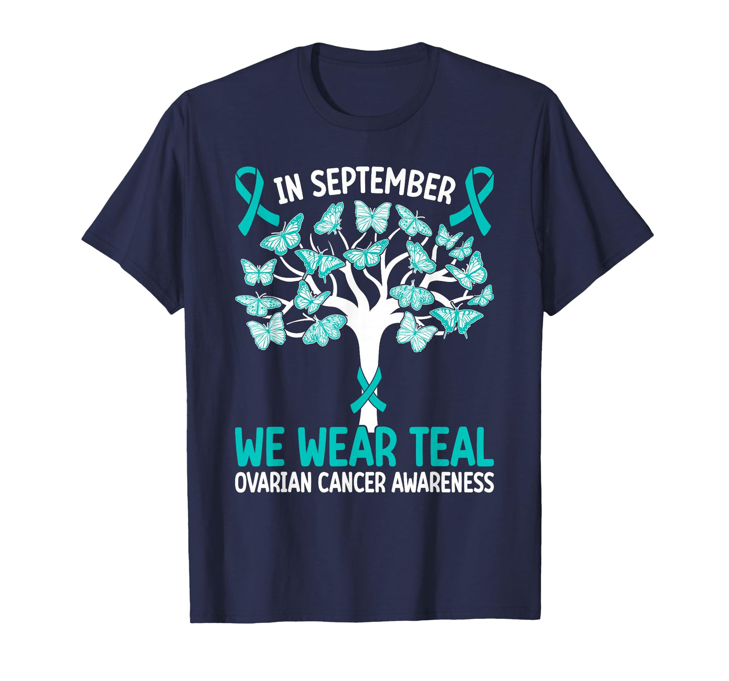 In september we wear teal Ovarian Cancer Awareness T-Shirt