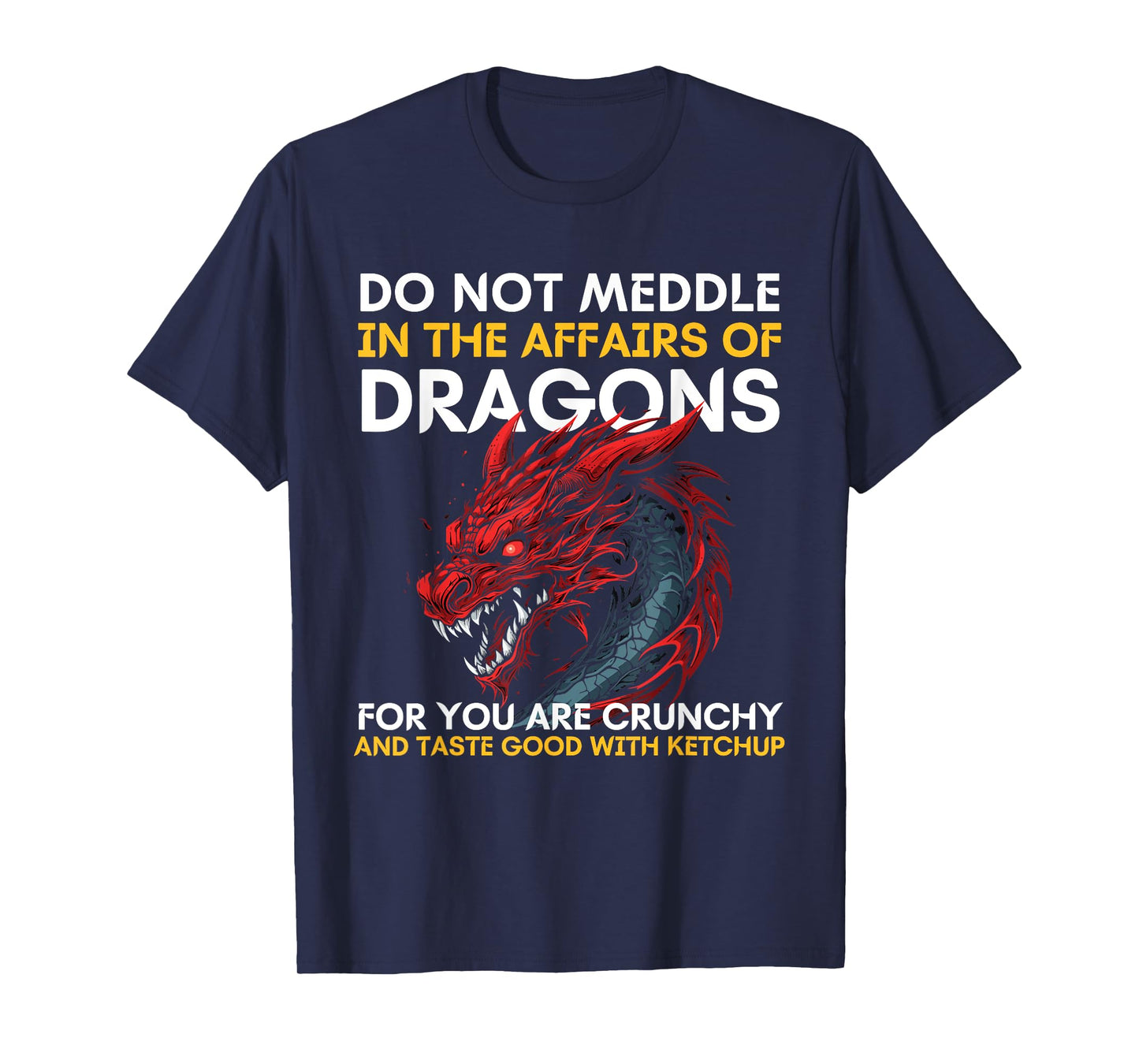 Do Not Meddle In The Affairs Of Dragons For You Are Crunchy T-Shirt