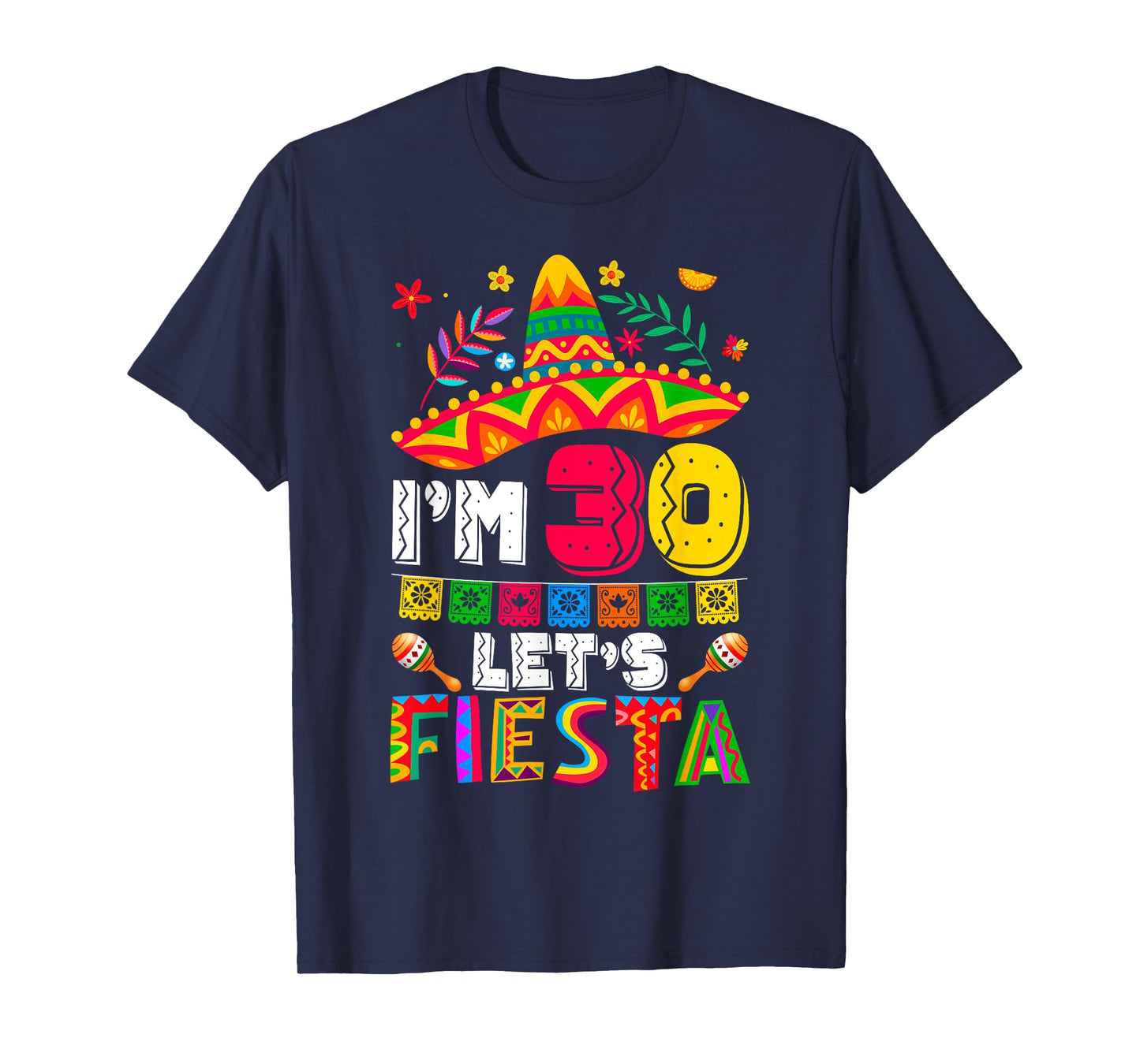 I'm 30 Years Old Let's Fiesta 30th Birthday Mexico 5 de Mayo T-Shirt