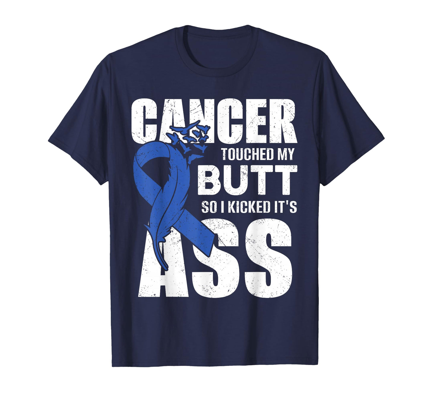 Cancer Touched My Butt so I Kicked it's Ass Colon Cancer T-Shirt