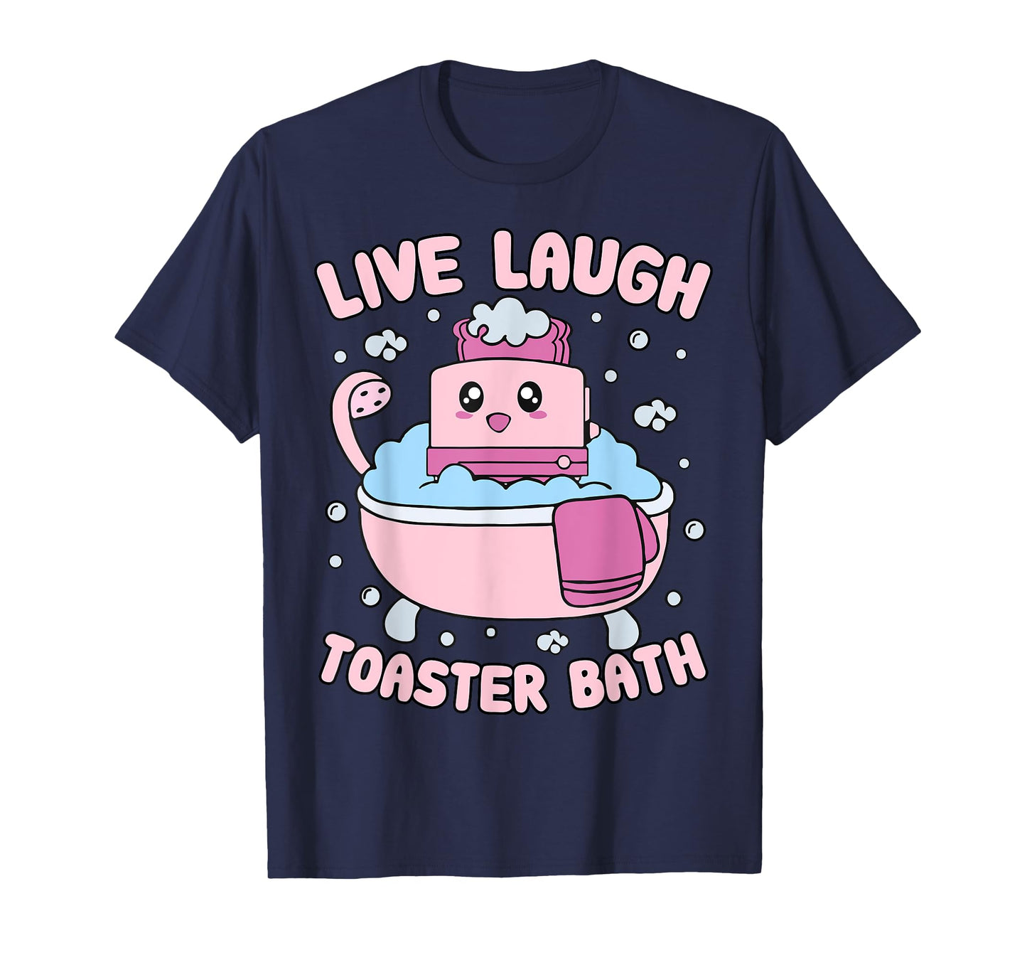 Live Laugh Toaster Bath Kawai Funny Toaster Unhinged Meme T-Shirt