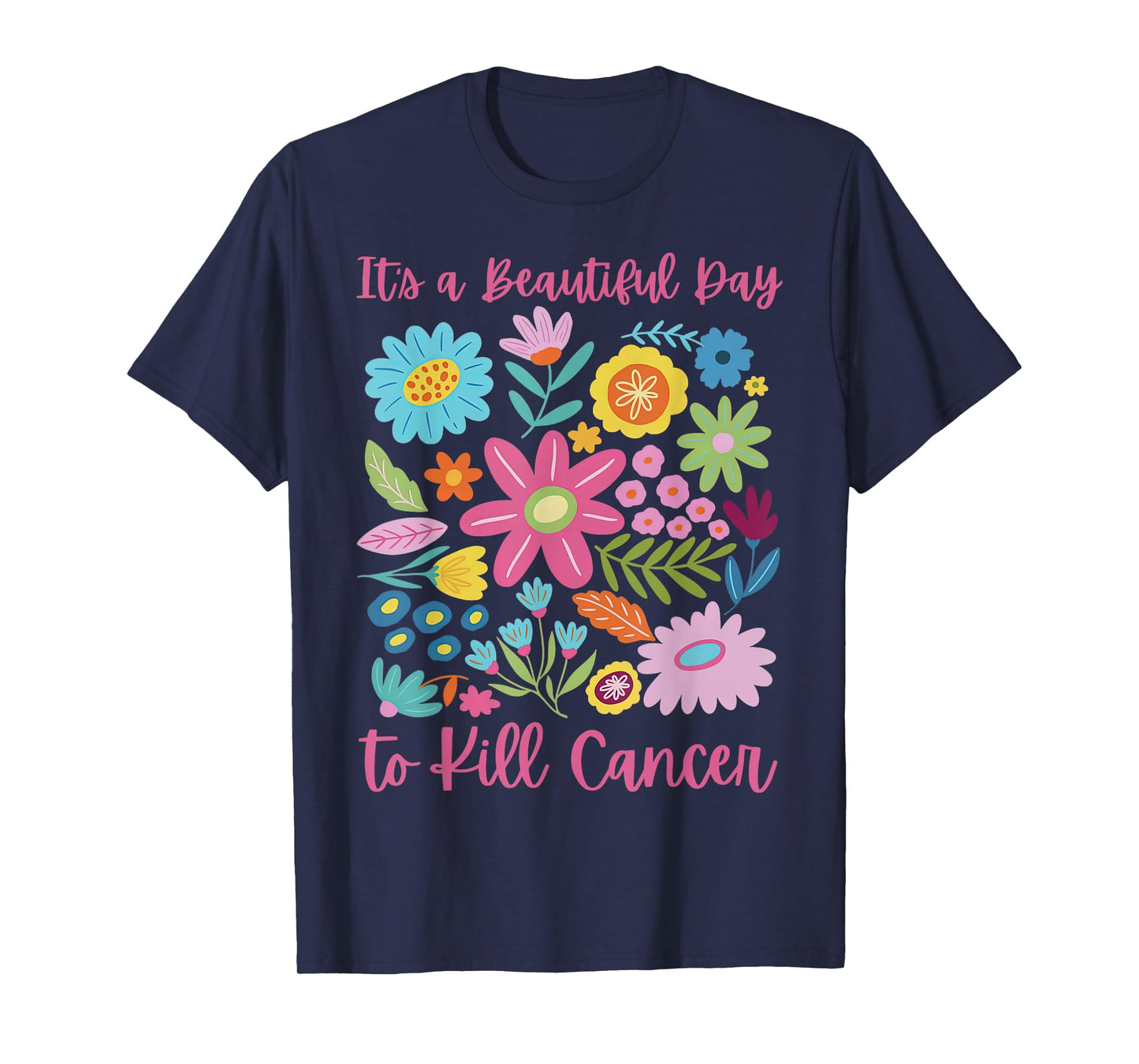Retro Floral It's A Beautiful Day To Kill Cancer Men Women T-Shirt