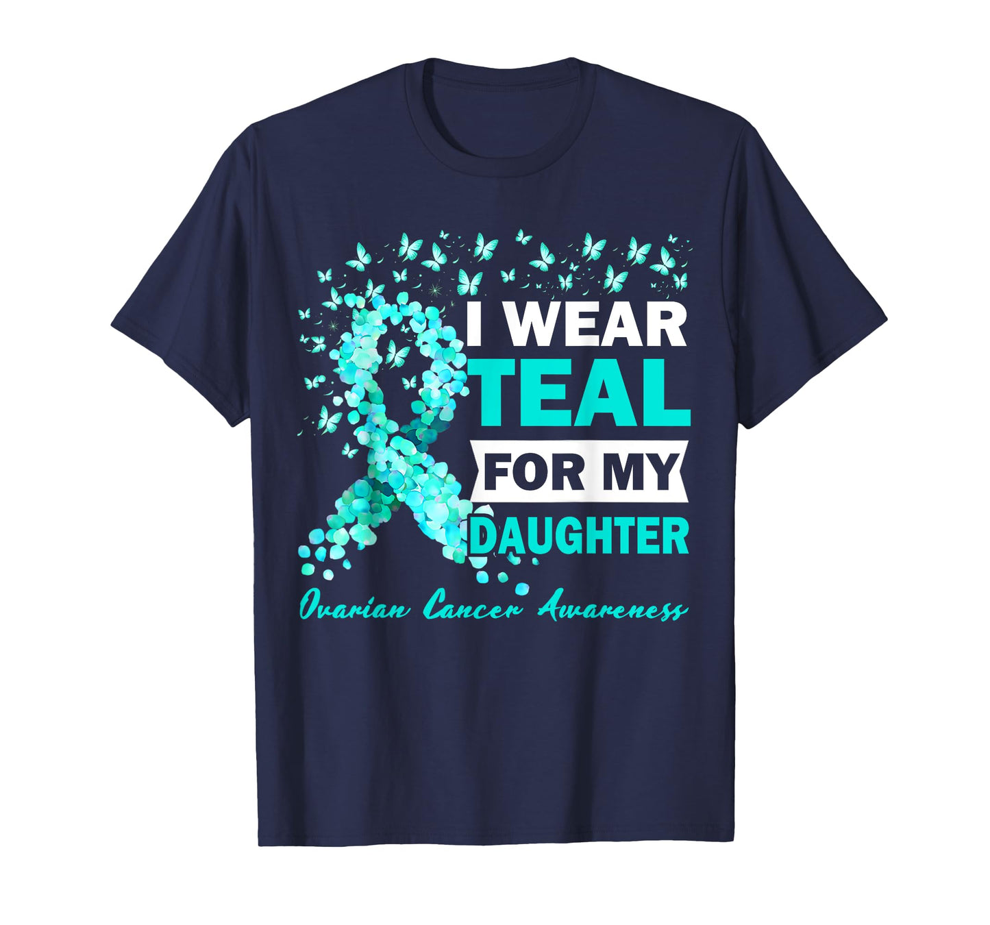 I Wear Teal For My Daughter Ovarian Cancer Awareness T-Shirt