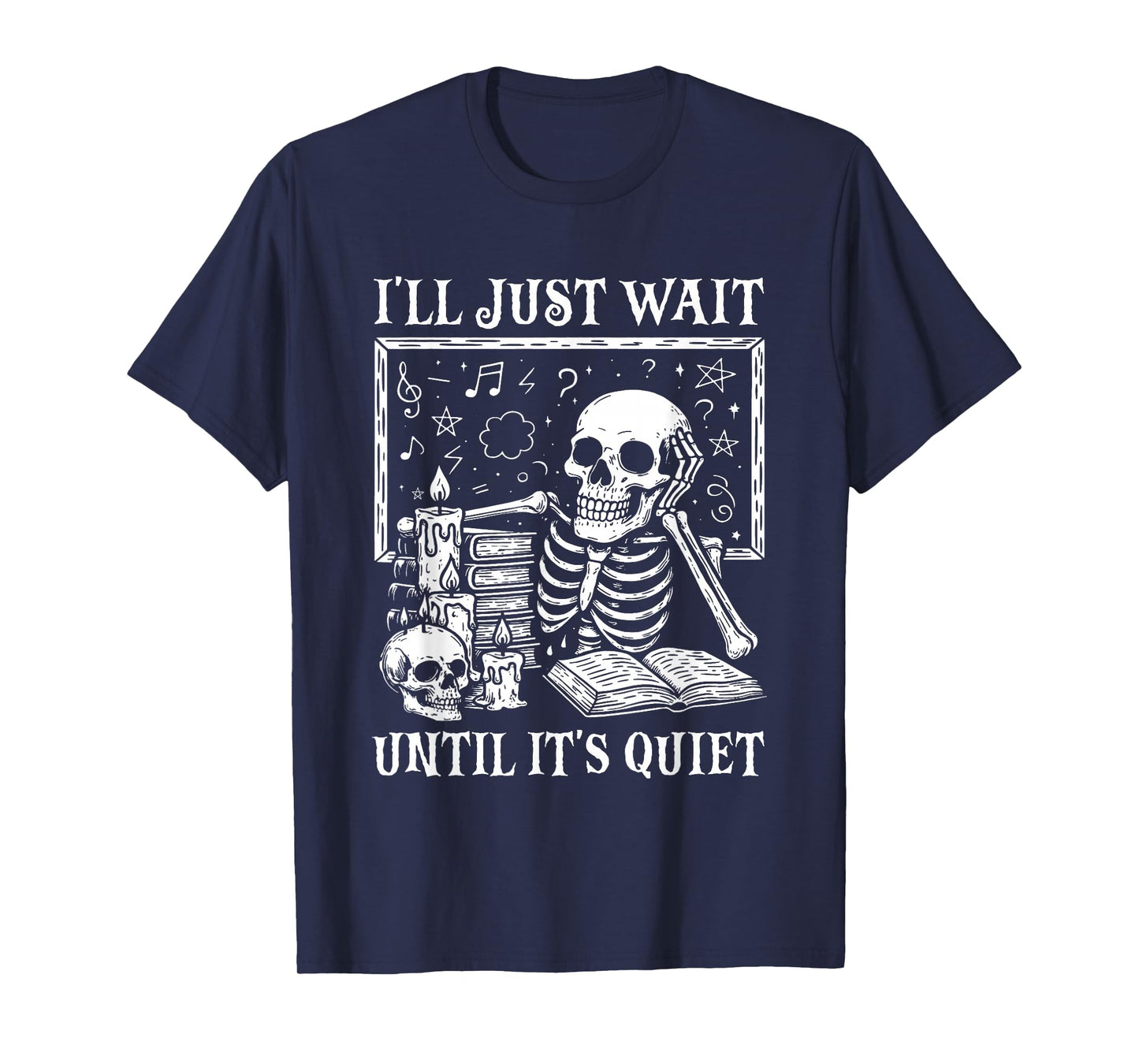 I'll Just Wait Until It's Quiet Skeleton Halloween Teacher T-Shirt
