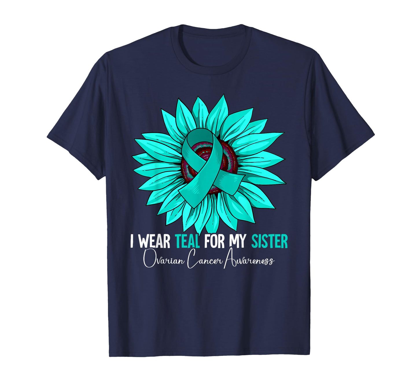 I Wear Teal For My Sister Ovarian Cancer Awareness T-Shirt