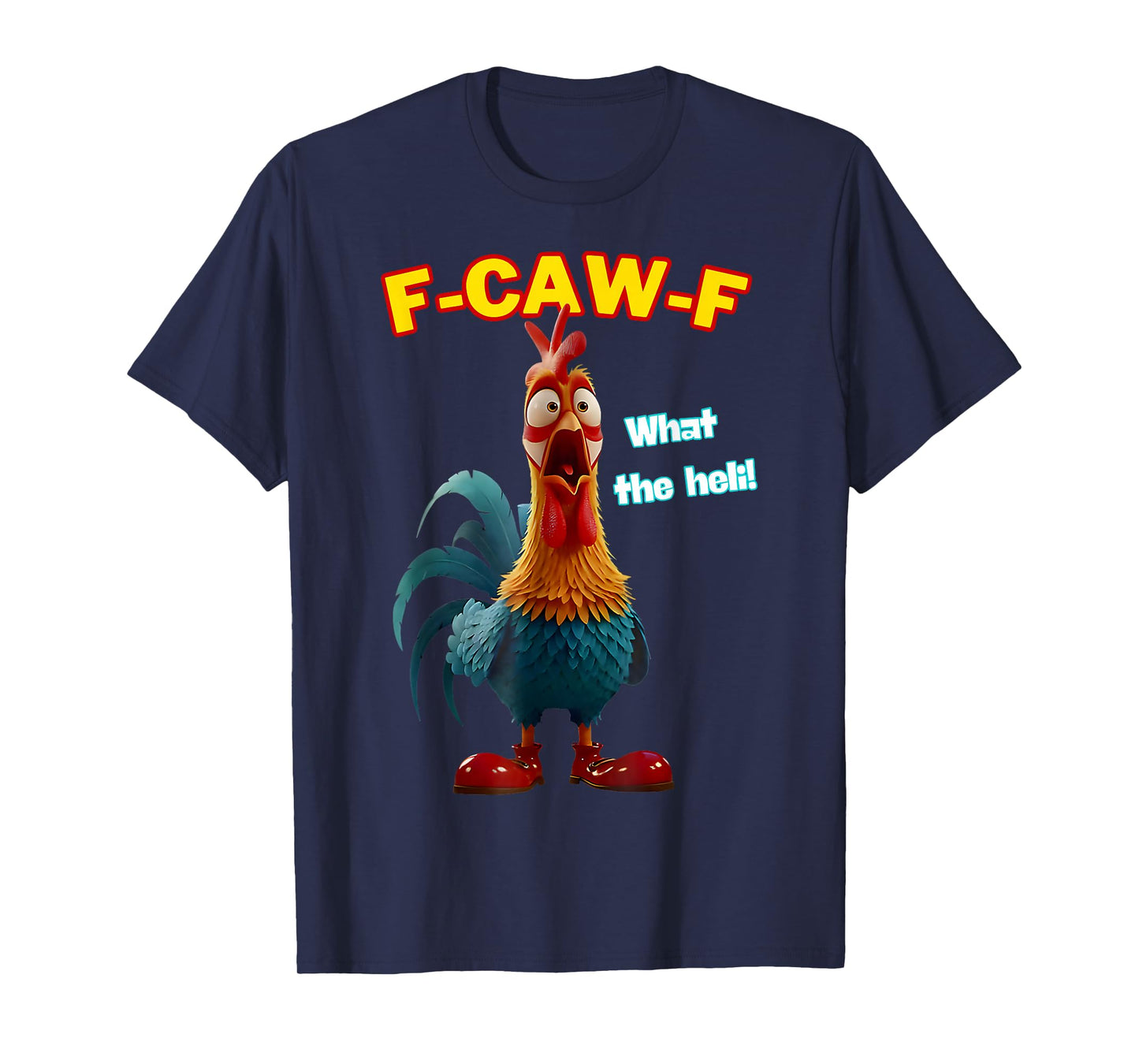 F-Caw-F What The Heli Funny Chicken Humor F-Caw-F Rooster T-Shirt
