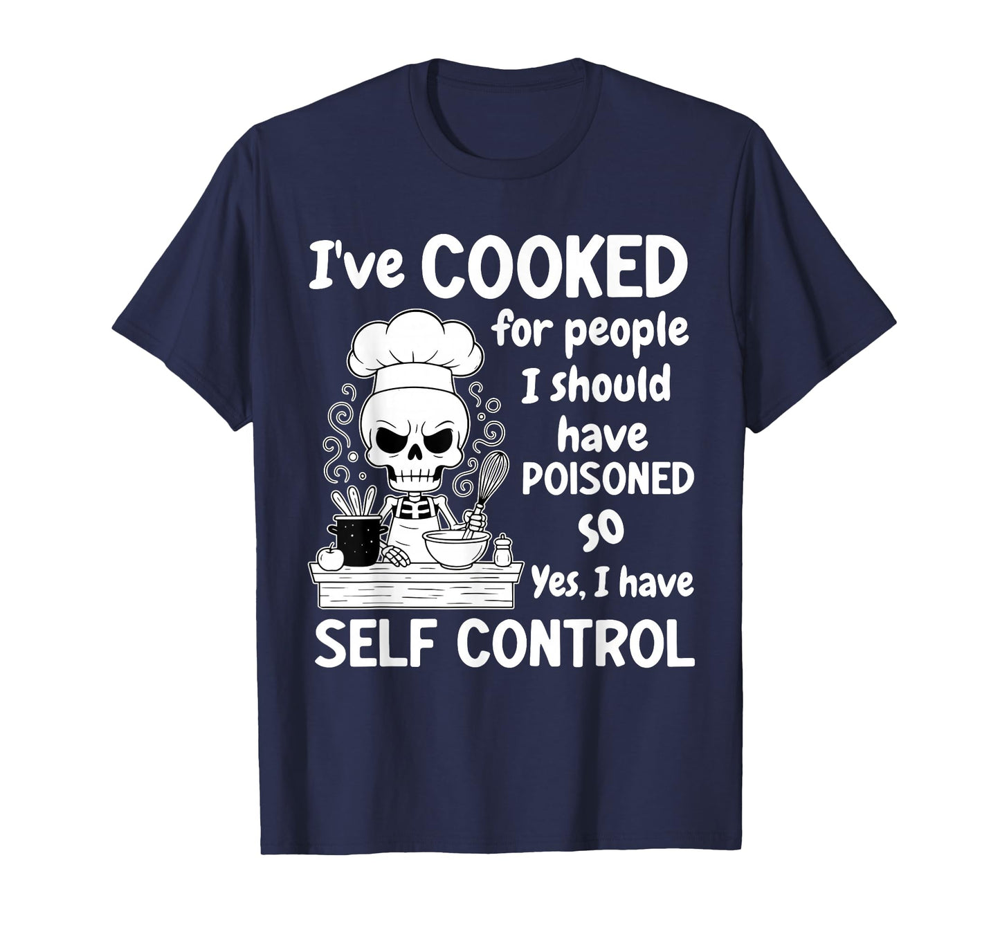 Skeleton I Have Cooked for People I Should Have Poisoned T-Shirt
