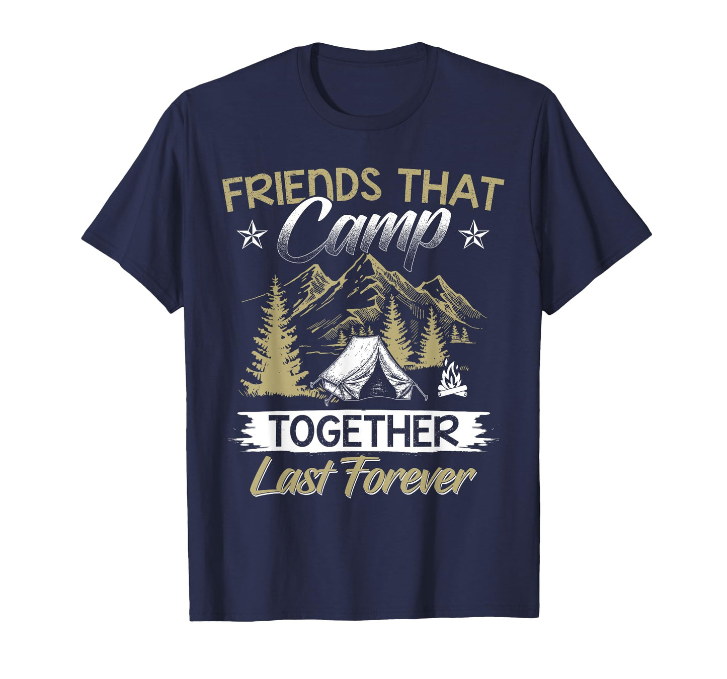 Friends That Camp Together Last Forever Friendship Camp Tee