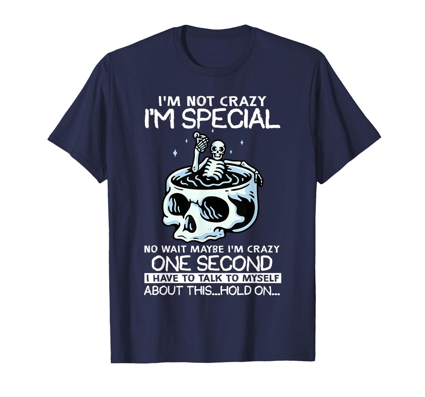 Skeleton I'm Not Crazy I'm Just Special No Wait Maybe I Am T-Shirt