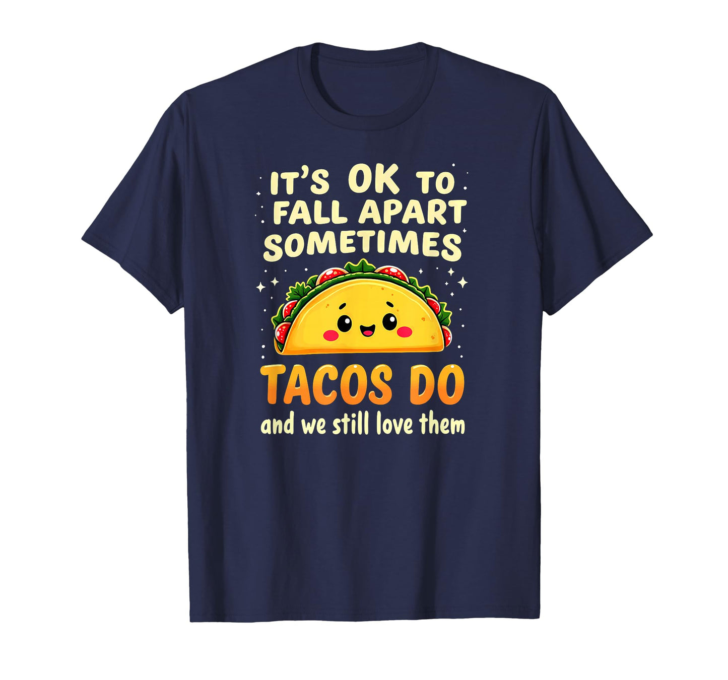 It's Ok to Fall Apart Sometimes Tacos Do T-Shirt