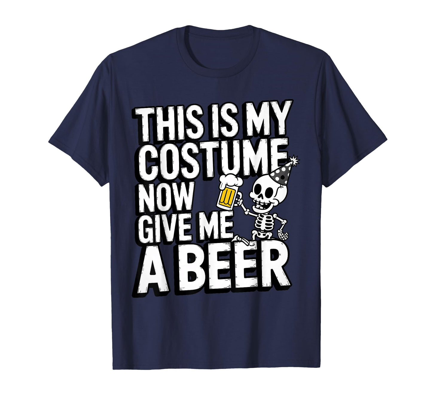 This is My Costume Now Give Me A Beer Halloween Skeleton T-Shirt