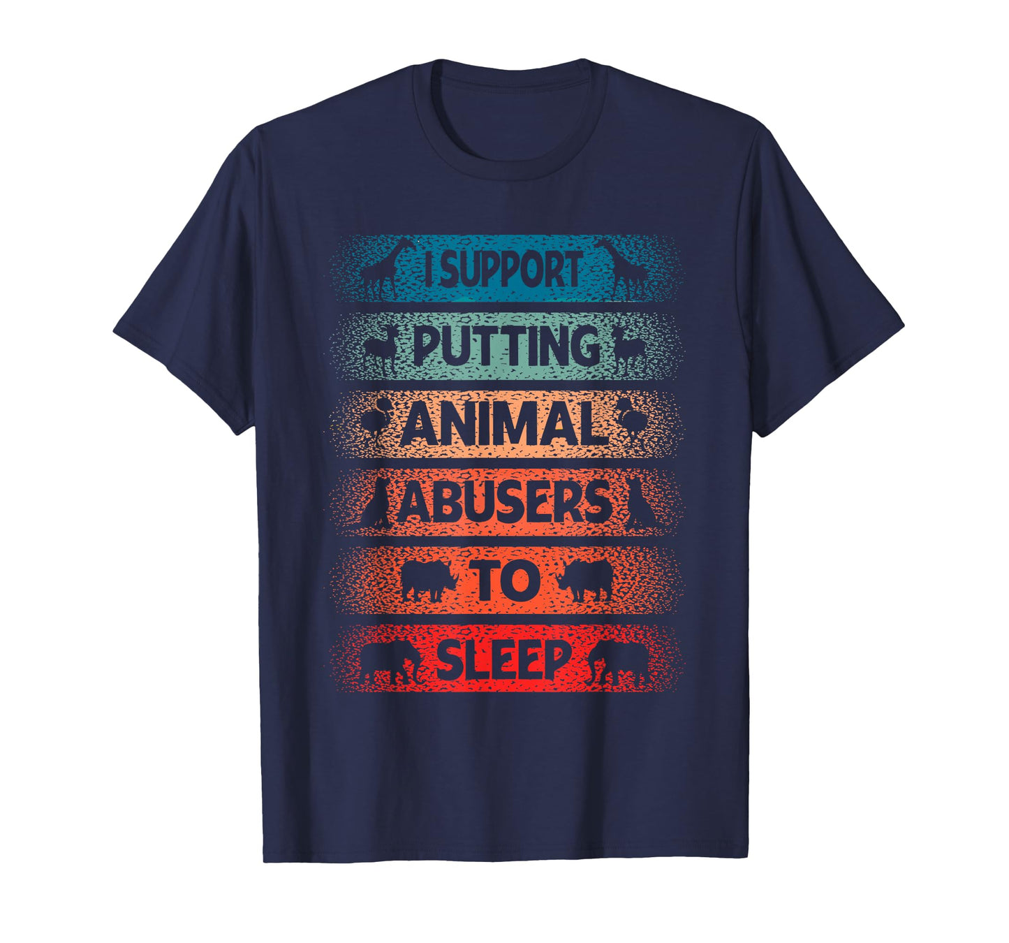 I Support Putting Animal Musers To Sleep Animal Lovers T-Shirt