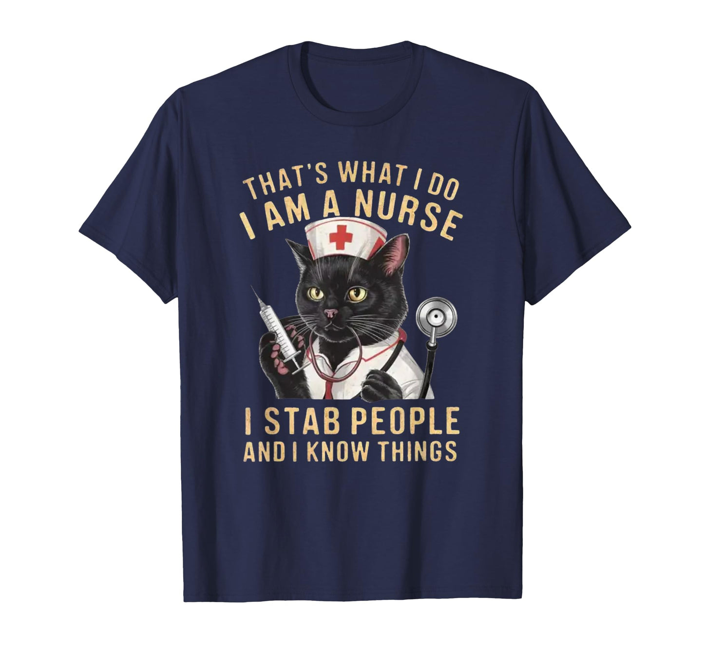 That's What I Do: I'm a Nurse, I Stab People and Know Things T-Shirt, Small, Black