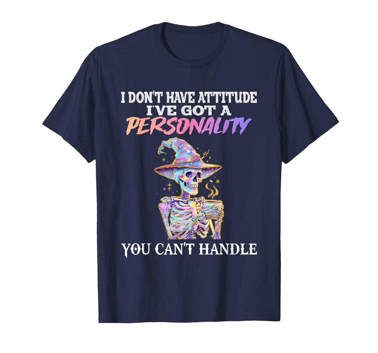 Funny Skeleton Witch Coffee Halloween I Don’t Have Attitude T-Shirt