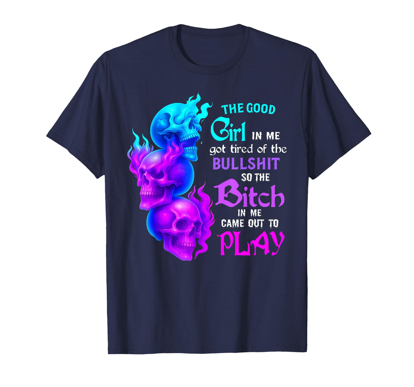 Girl in Me Got Tired of The Bull Shit So The Bitch in Me Cam T-Shirt