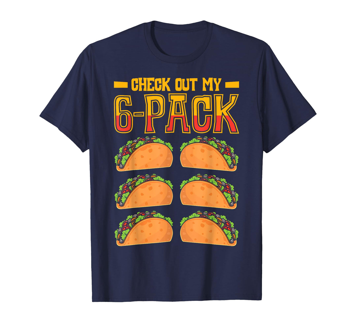 Check Out My 6-Pack Taco Fast Food Cinco de Mayo Mexican T-Shirt