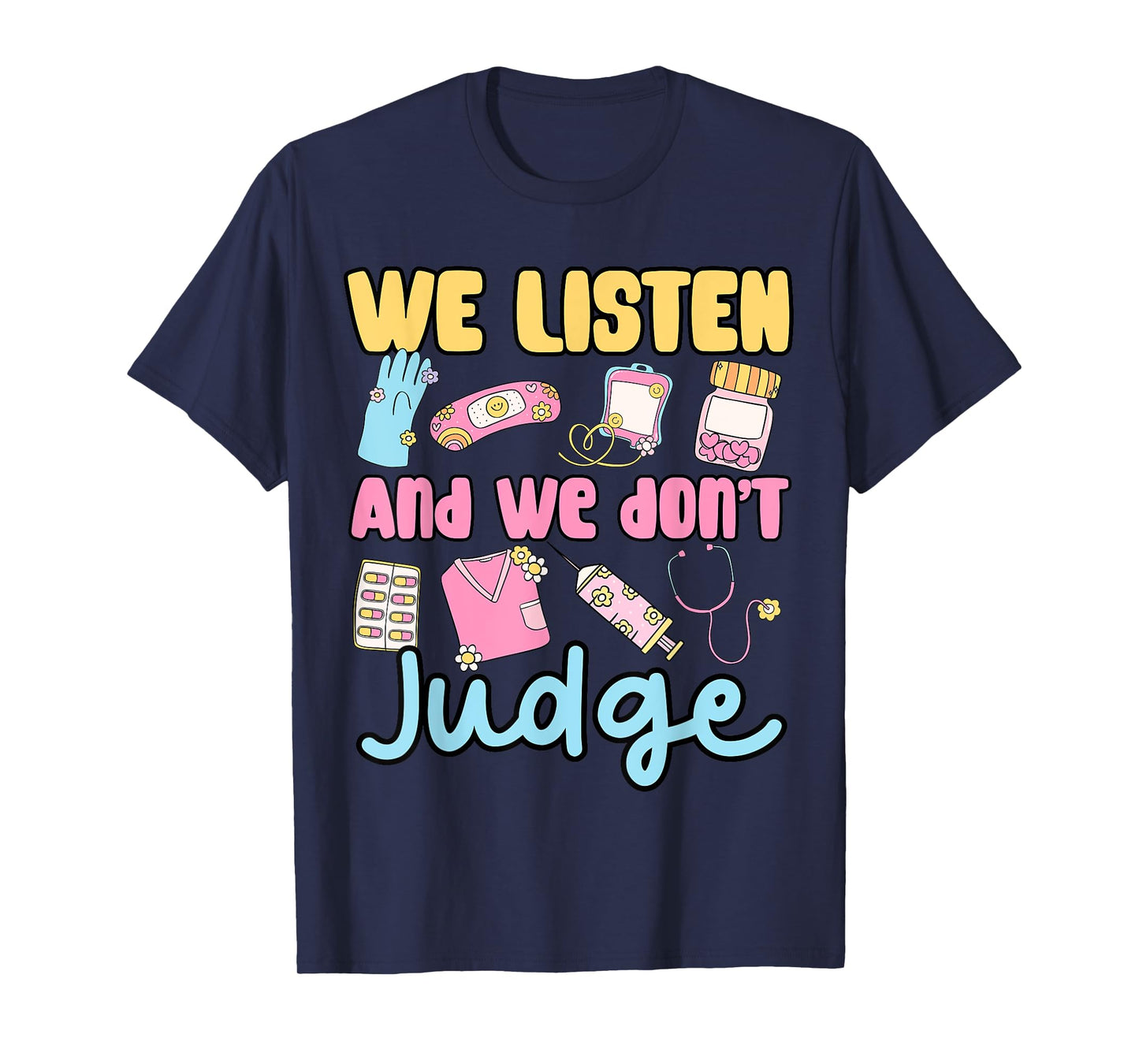 funny cute women we listen and we don’t judge medical nurse T-Shirt