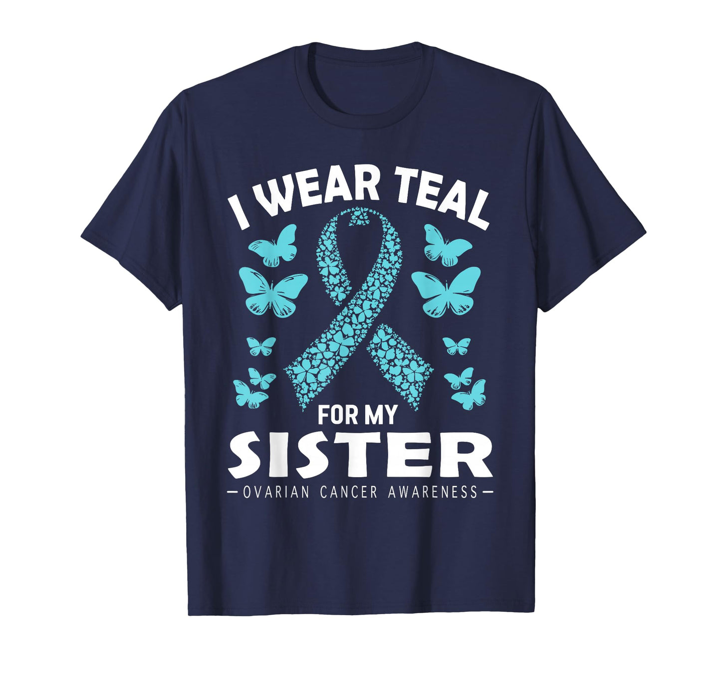 I Wear Teal For My Sister Ovarian Cancer Awareness T-Shirt