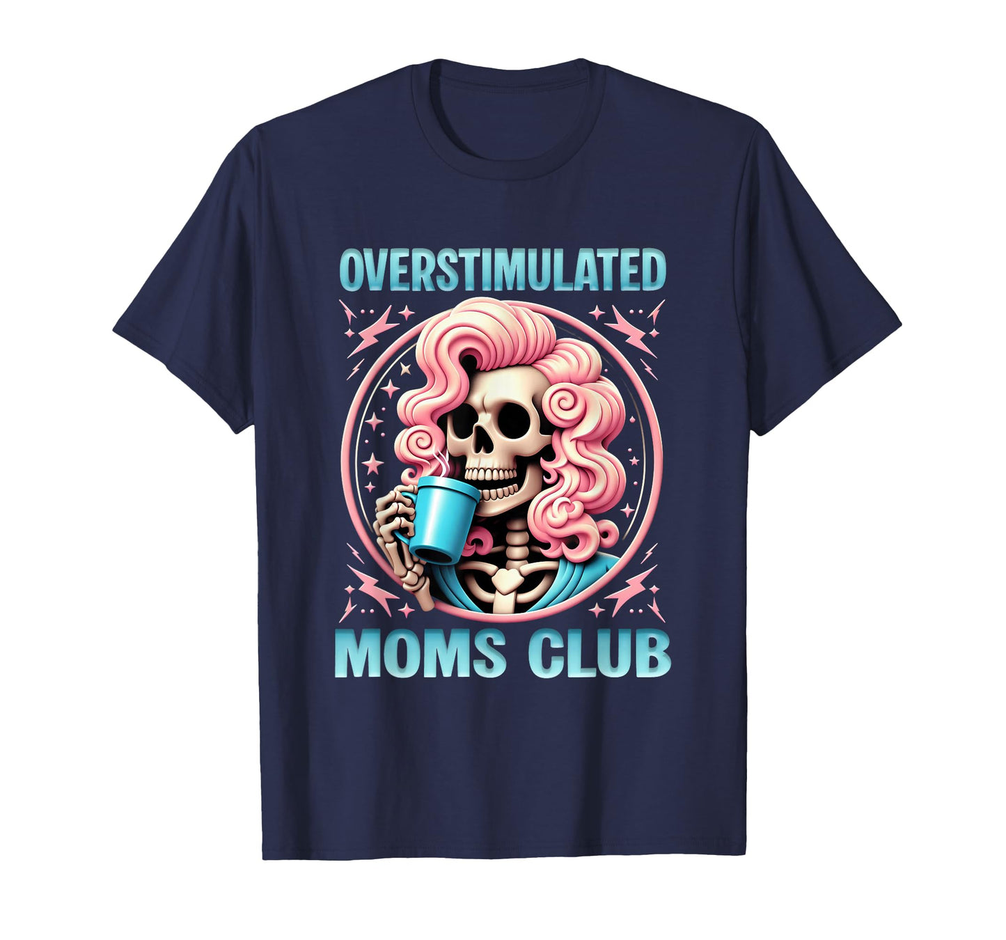 Overstimulated Moms Club Coffee Skeleton Mental Health Mom T-Shirt
