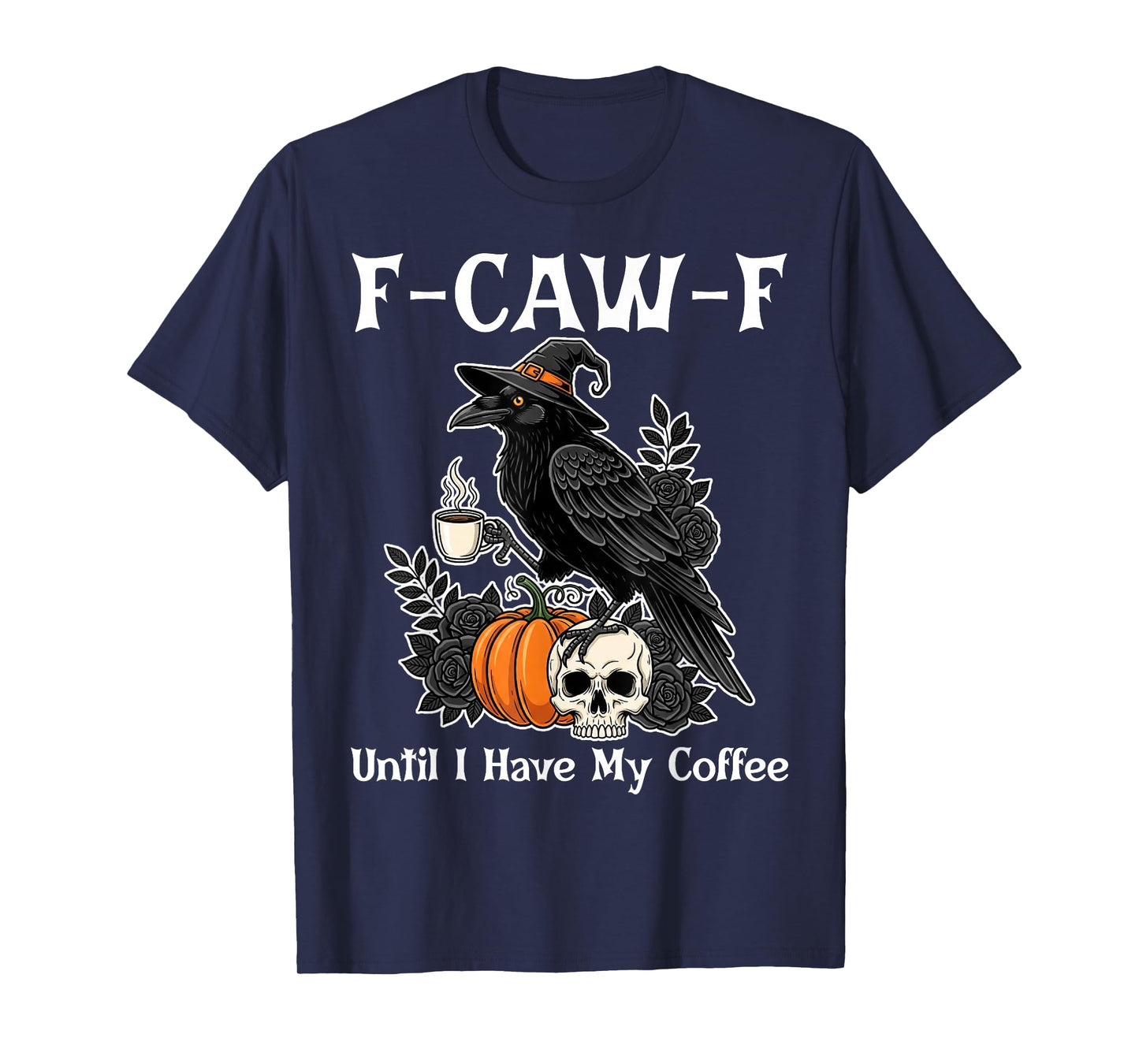 F-Caw-F Until I Have My Coffee, Raven Meme - Sarcastic T-Shirt