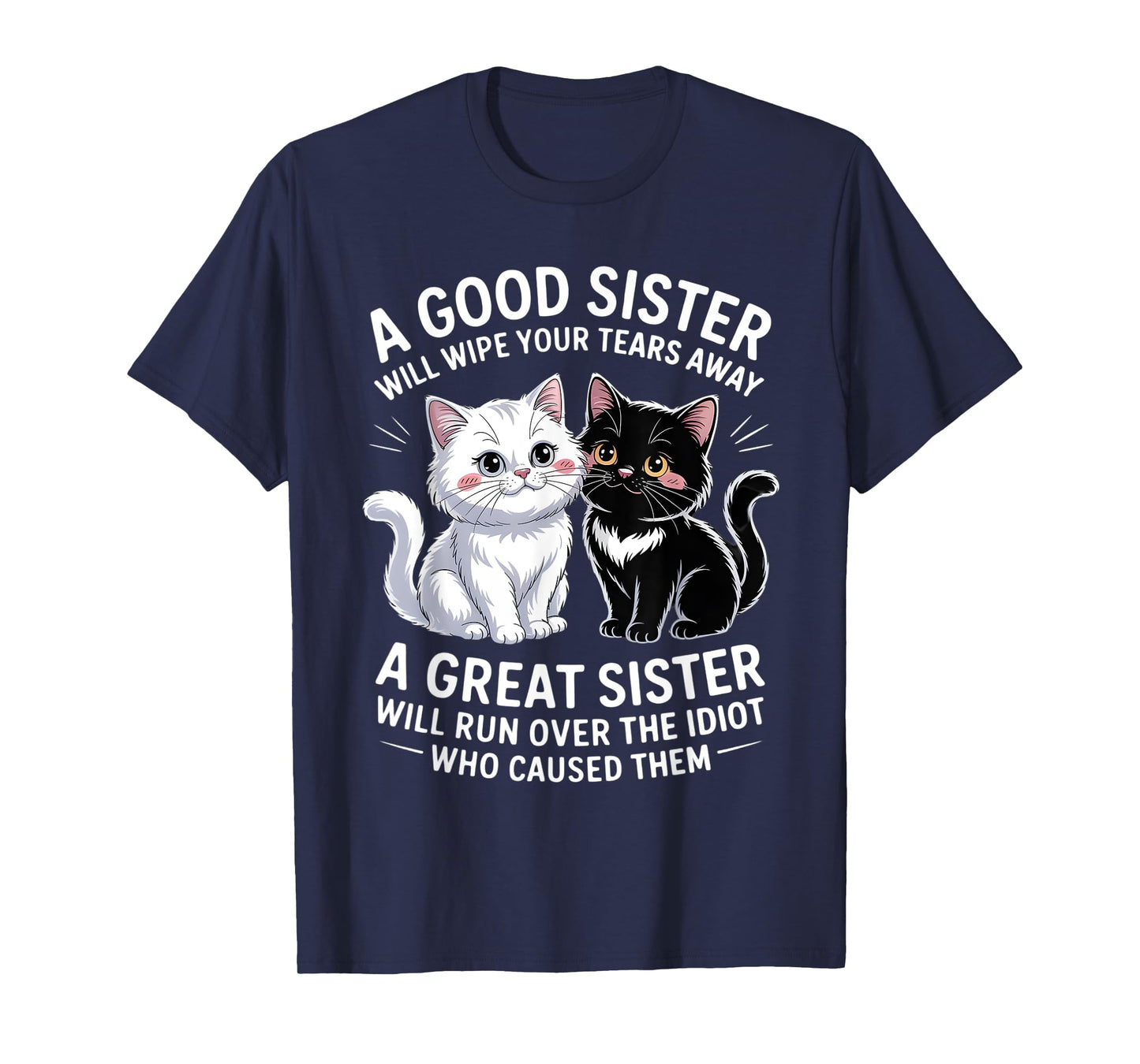 A Good Sister Will Wipe Your Tears Away Cat Themed T-Shirt