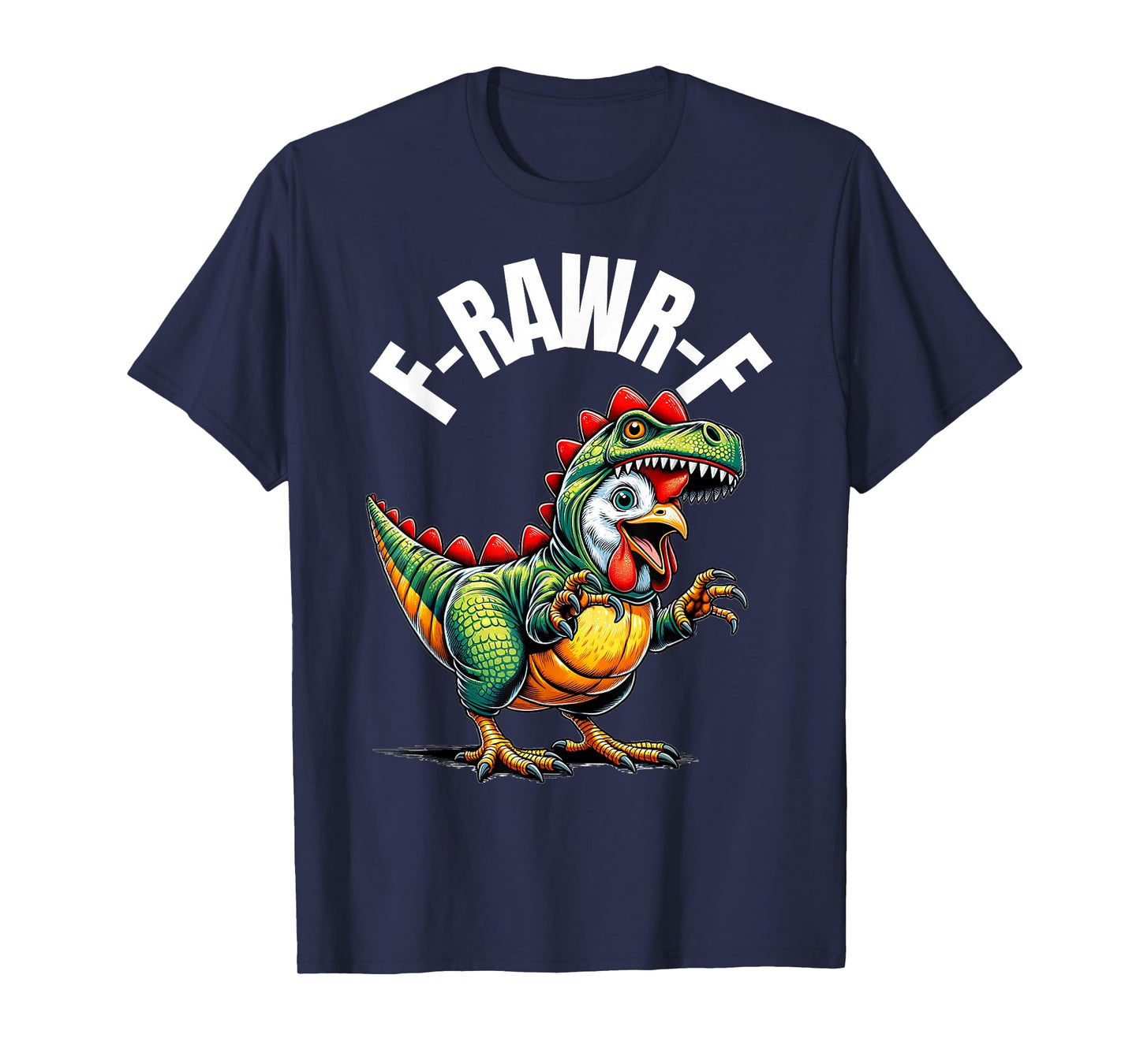 Funny F-Rawr-F F-Caw-F Chicken Tiny Dinosaur Quote Men Humor T-Shirt