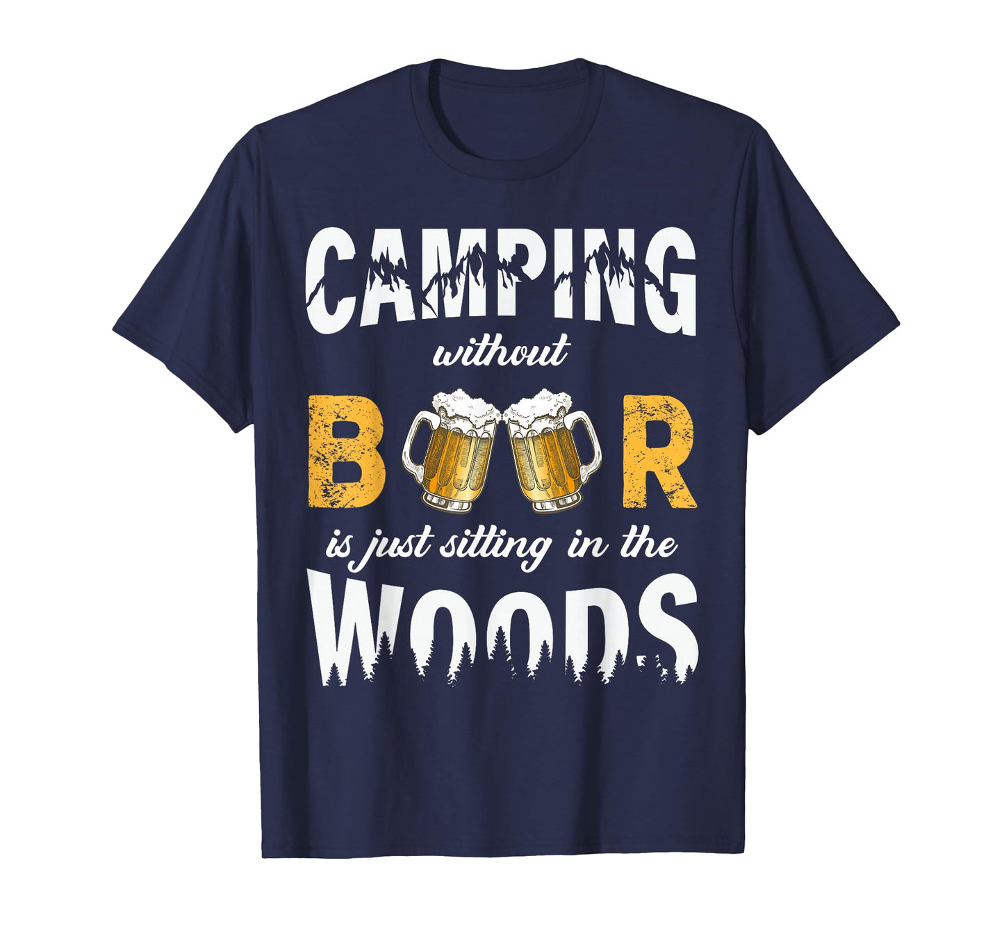 Camping Without Beer Is Just Sitting In The Woods T-Shirt
