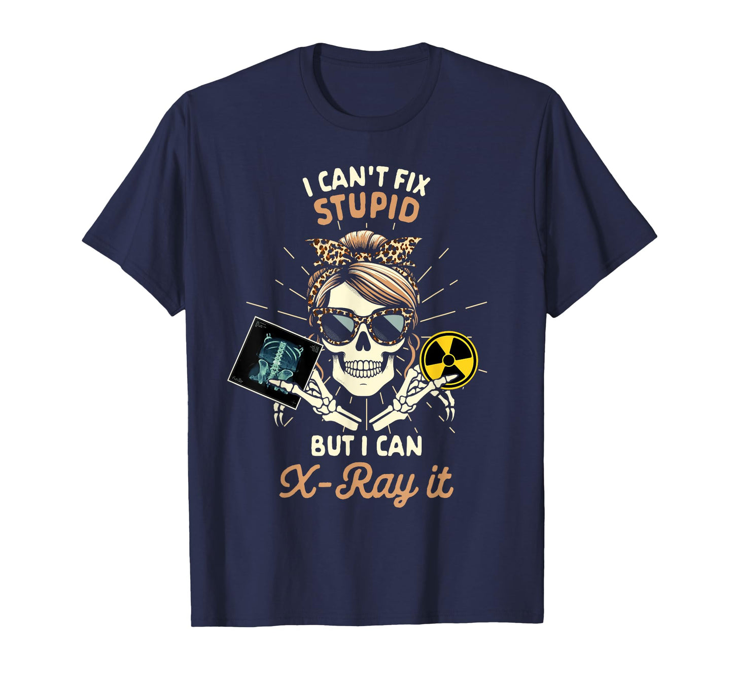 X-ray Tech Radiology Can't Fix Stupid But I Can X-ray It T-Shirt