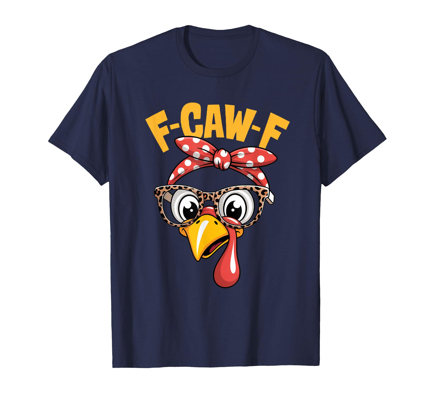 F-CAW-F Thanksgiving Funny Turkey Face Sarcastic Men Women T-Shirt