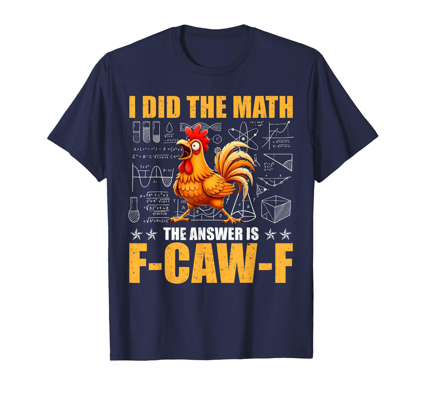 I Did The Math The Answer is F-Caw-F Funny Chicken Rooster T-Shirt