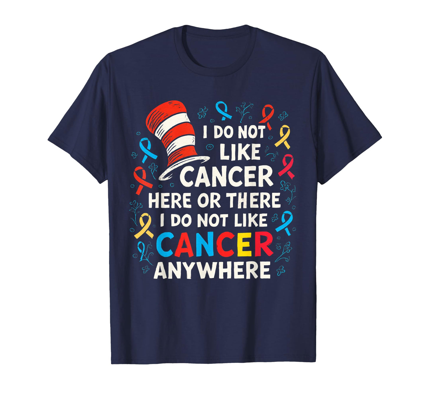 I Do Not Like Cancer Funny Awareness Support Cancer Warrior T-Shirt