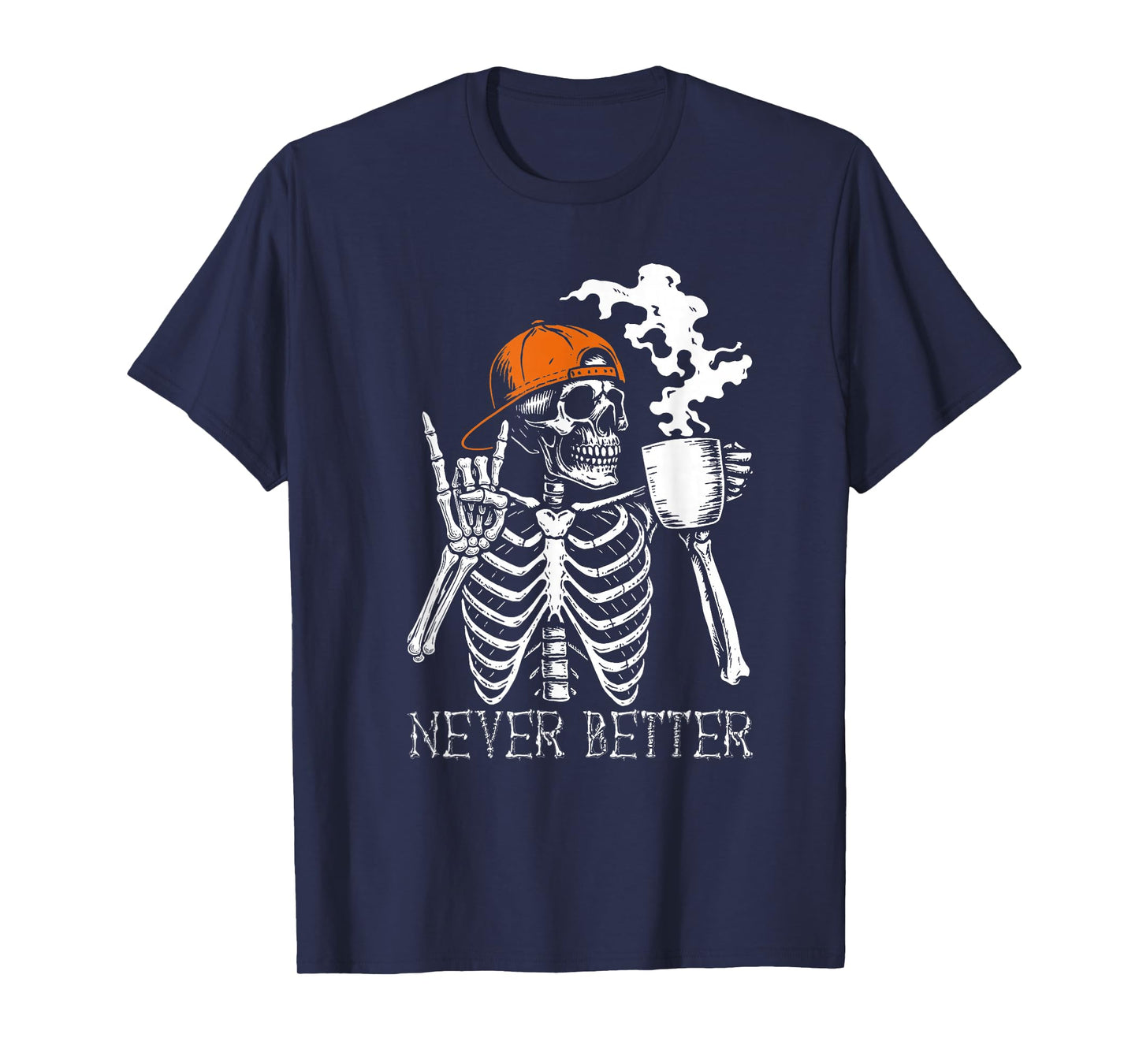 Never Better Skeleton Coffee Funny Skull Halloween Men Women T-Shirt