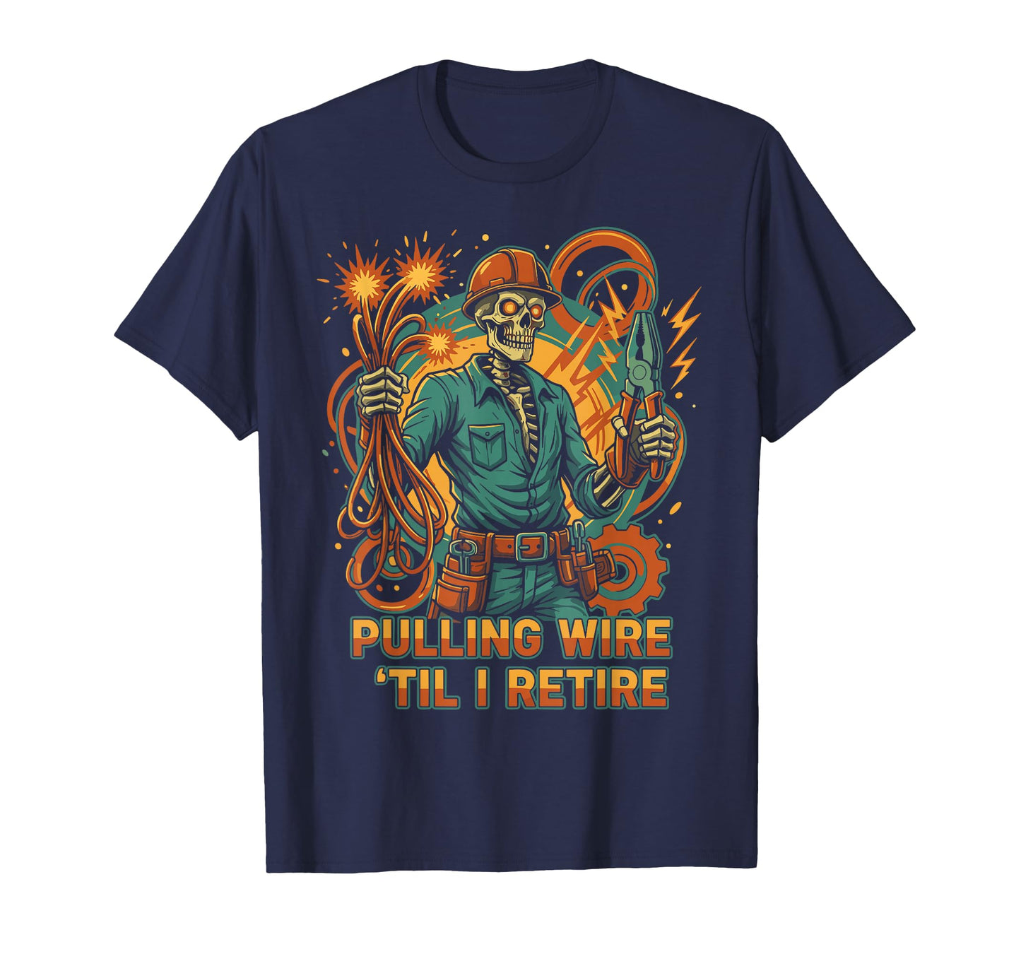 Pulling Wire Til I Retire Skeleton Electrician Design T-Shirt